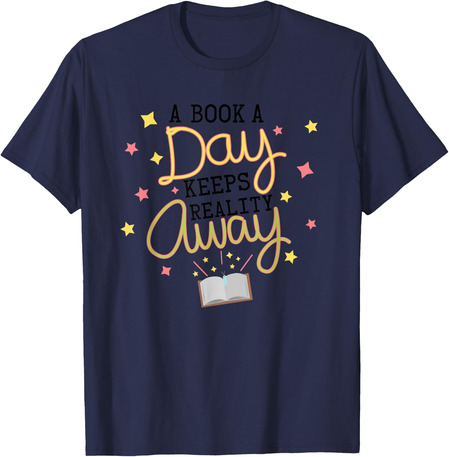 A Book A Day Keeps Reality Away | Book Lover Bookworm Gifts T-Shirt - T-Shirt | Navy