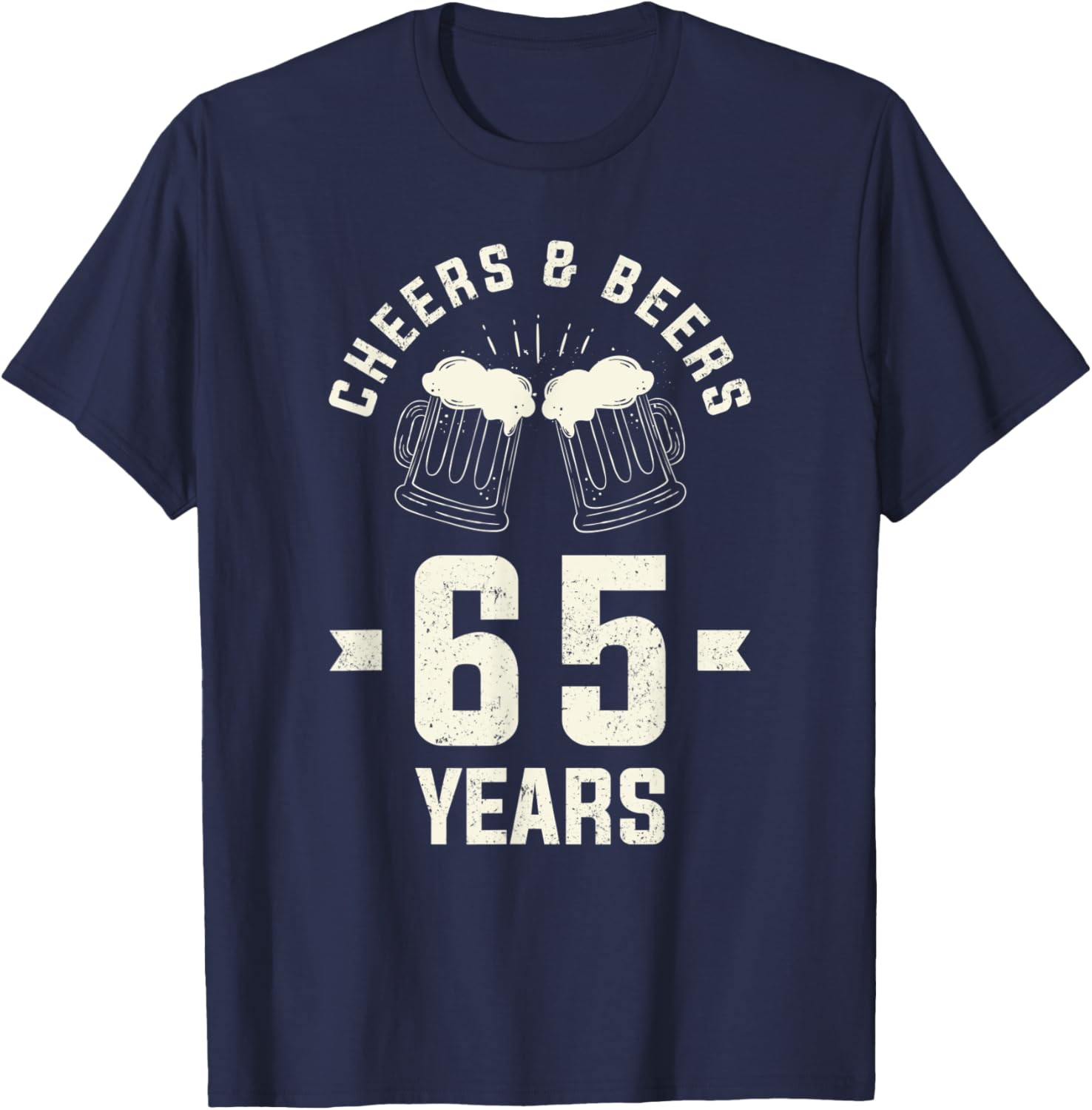 Cheers Beers 65 Years Old 65th Birthday Gift Drinking T-Shirt - T-Shirt | Navy