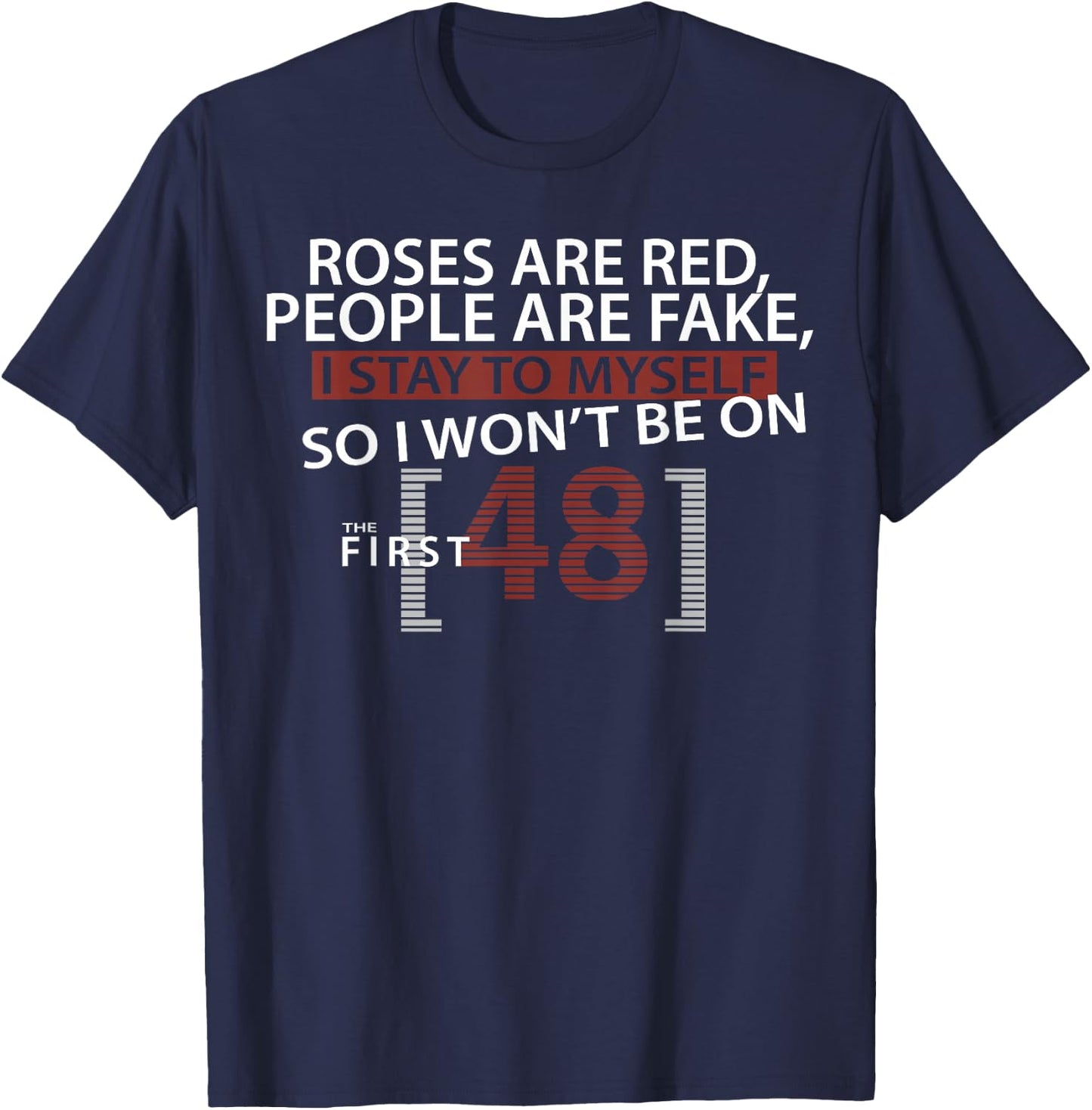Roses Are Red People Are Fake I Stay To Myself First 48 T-Shirt - T-Shirt | Navy