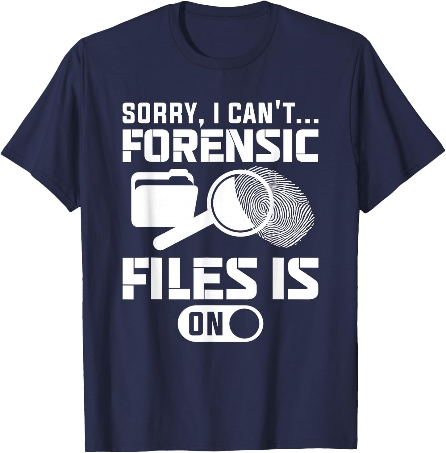 Sorry I Can't Forensic Files Is On Forensic Investigator T-Shirt - T-Shirt | Navy