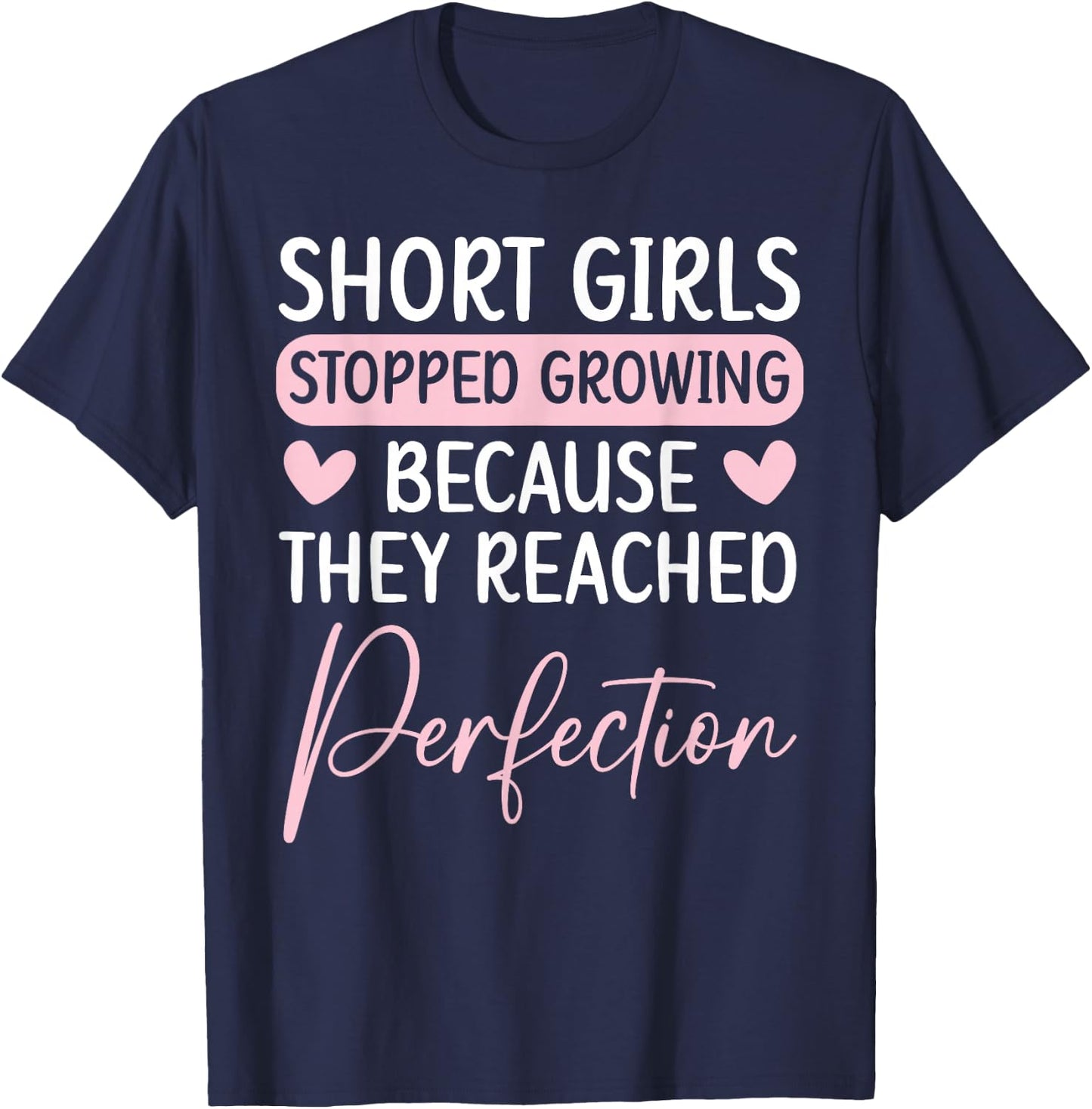 Short Girls Stopped Growing Because They Reached Perfection T-Shirt - T-Shirt | Navy