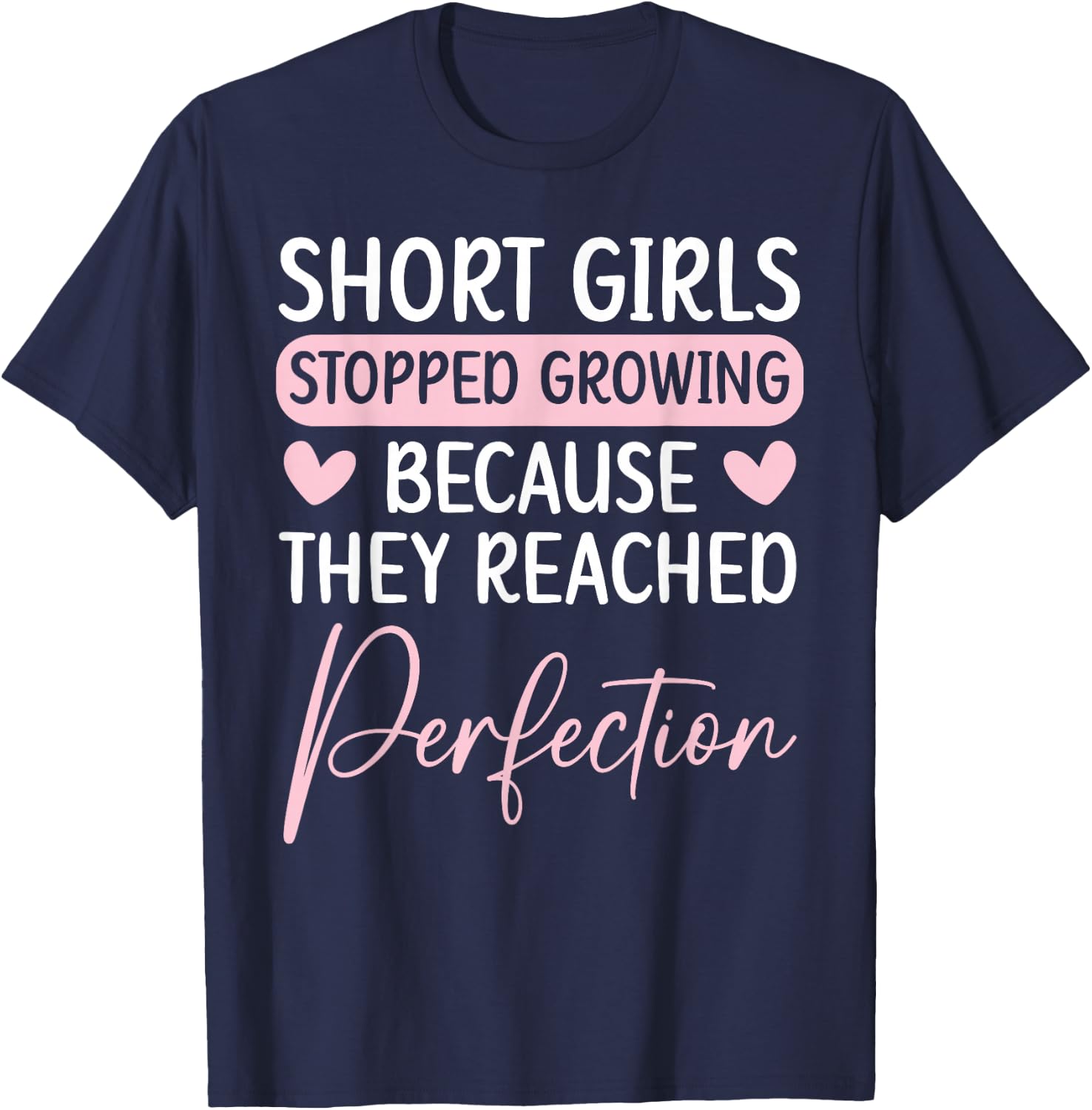 Short Girls Stopped Growing Because They Reached Perfection T-Shirt - T-Shirt | Navy