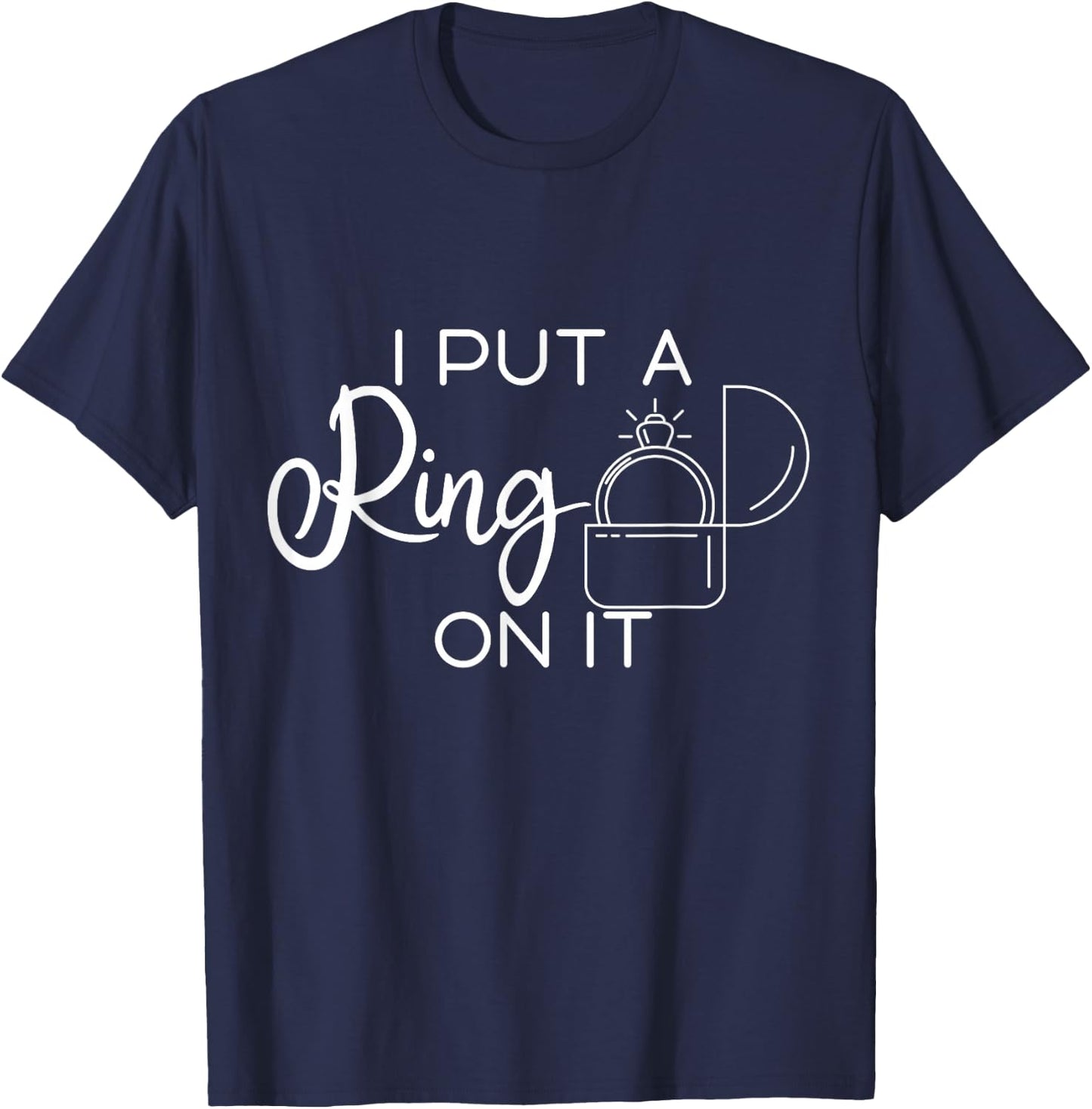 I Put A Ring On It T-Shirt - T-Shirt | Navy