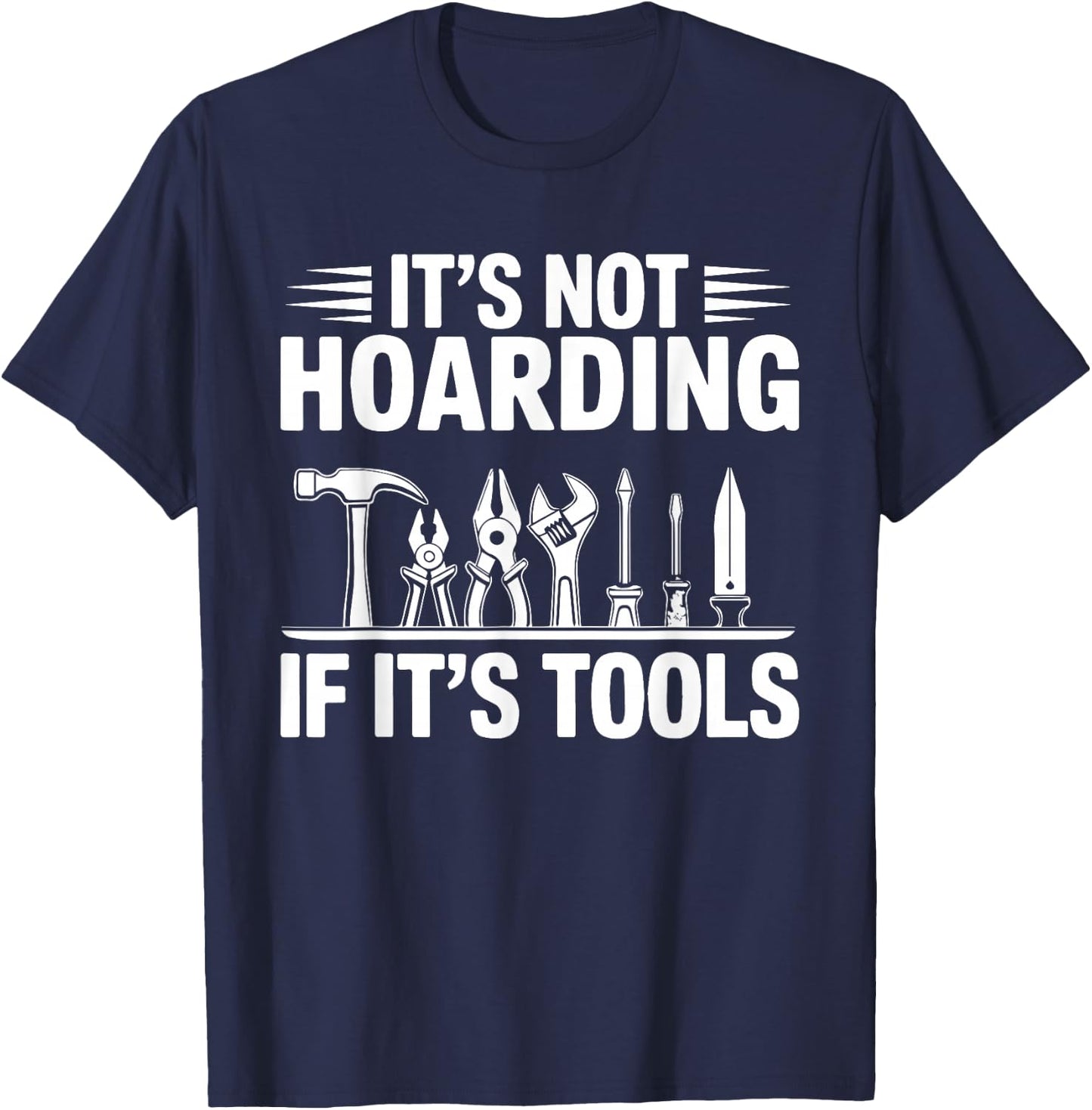 It's Not Hoarding If It's Tools Funny Handyman T-Shirt - T-Shirt | Navy