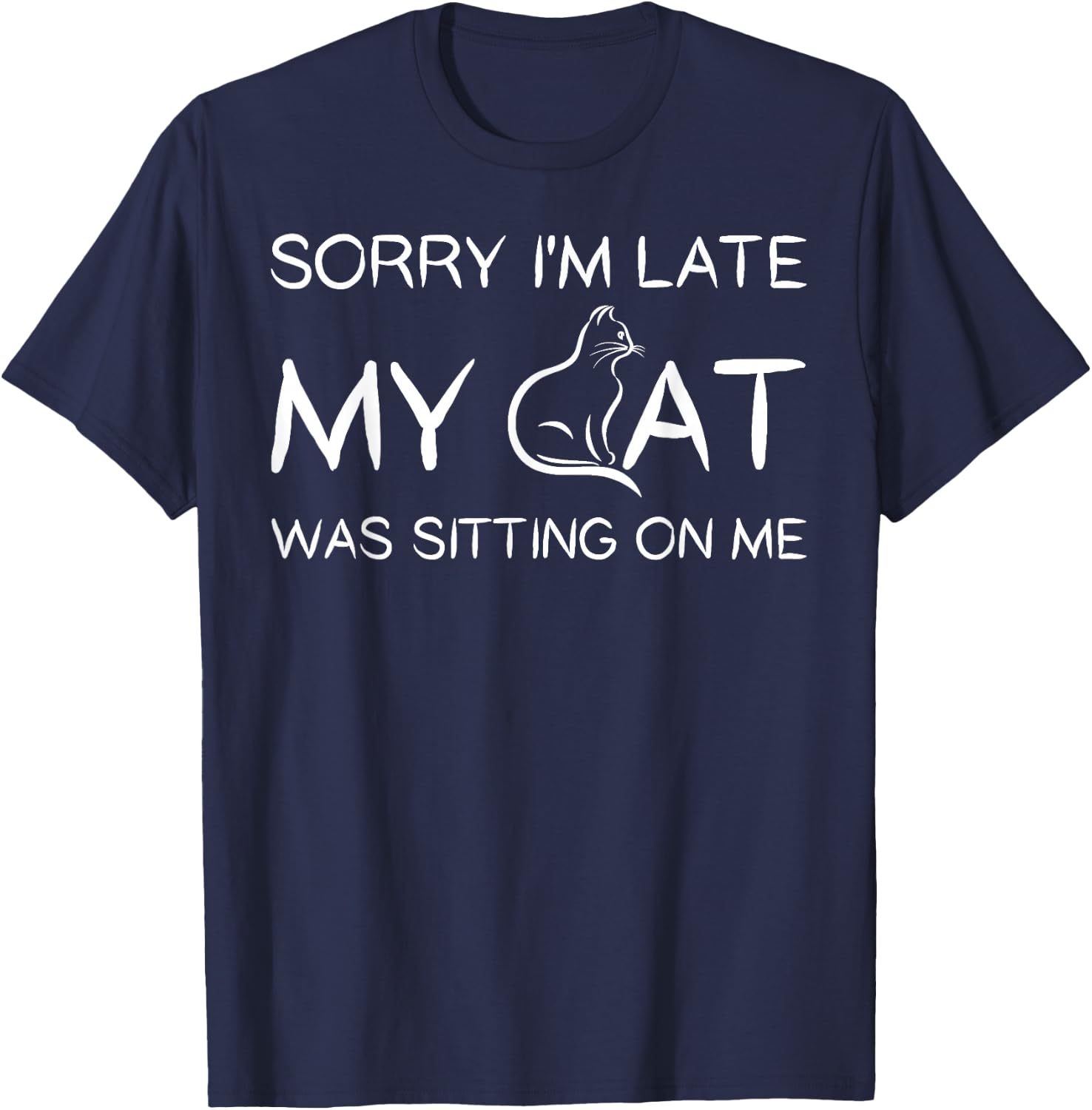 Sorry I'm Late My Cat Was Sitting On Me Funny Pet T Shirt T-Shirt - T-Shirt | Navy