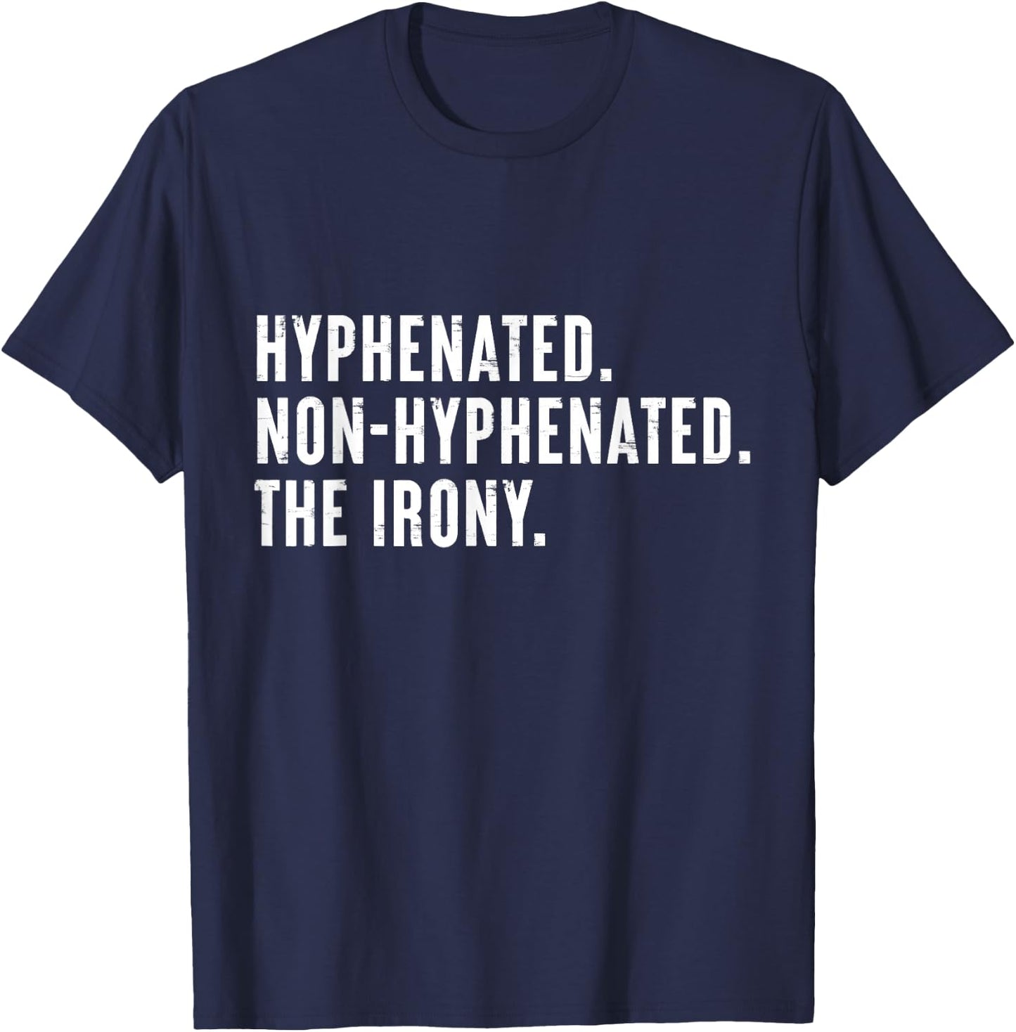 Hyphenated. Non-Hyphenated. The Irony Funny Saying T-Shirt - T-Shirt | Navy