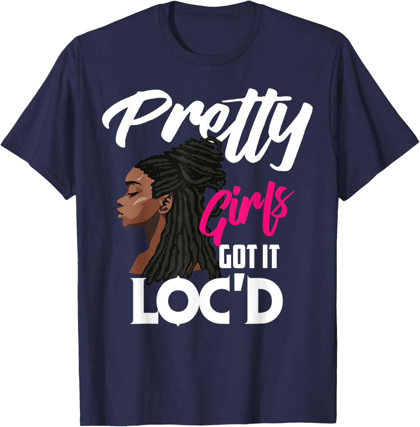 Cool Pretty Girls Got It Loc'd Funny Melanin Afro Lover Gift T-Shirt - T-Shirt | Navy