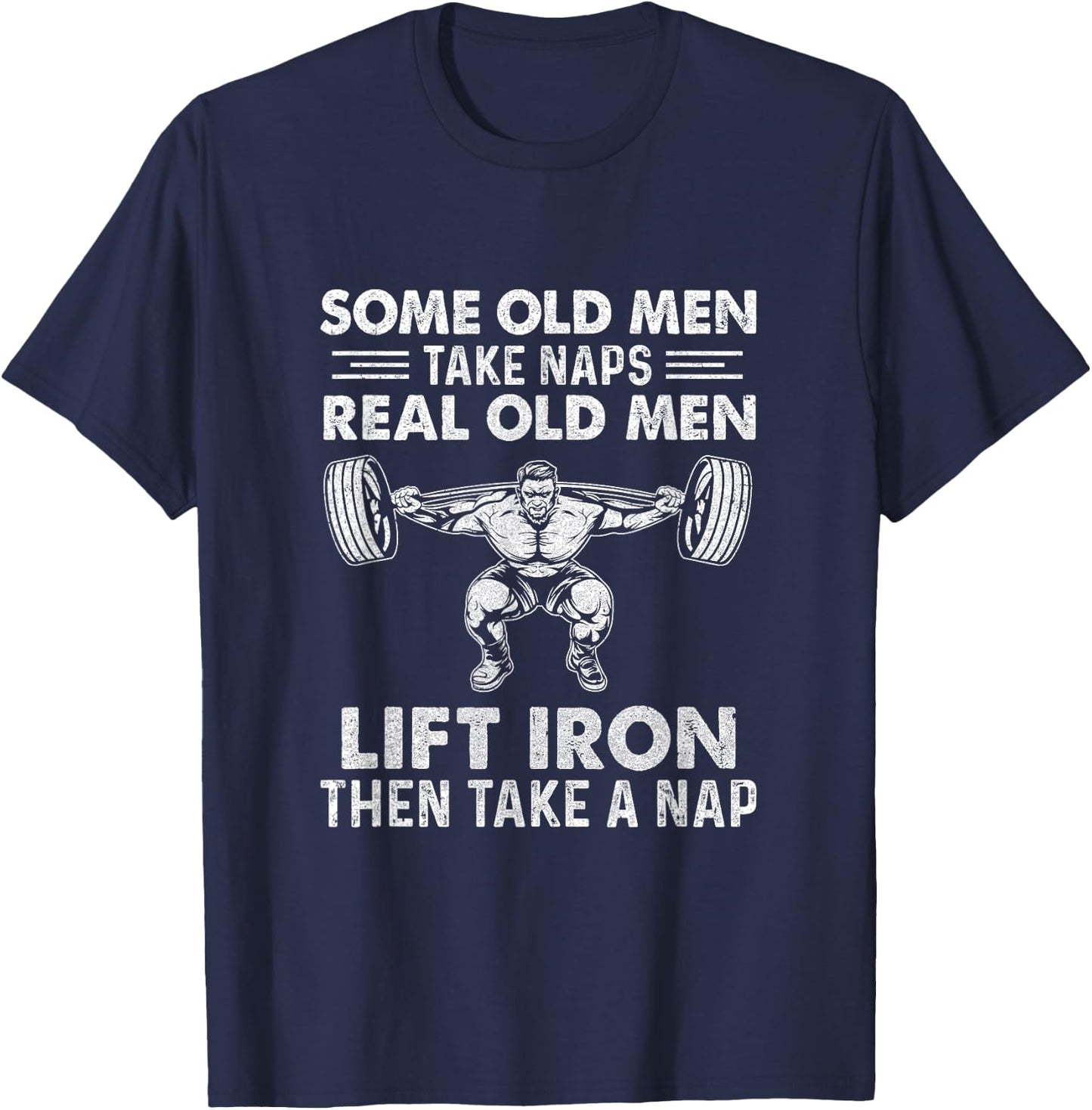 Some Old Men Take Naps Real Old Men Funny Weight Lifting T-Shirt - T-Shirt | Navy