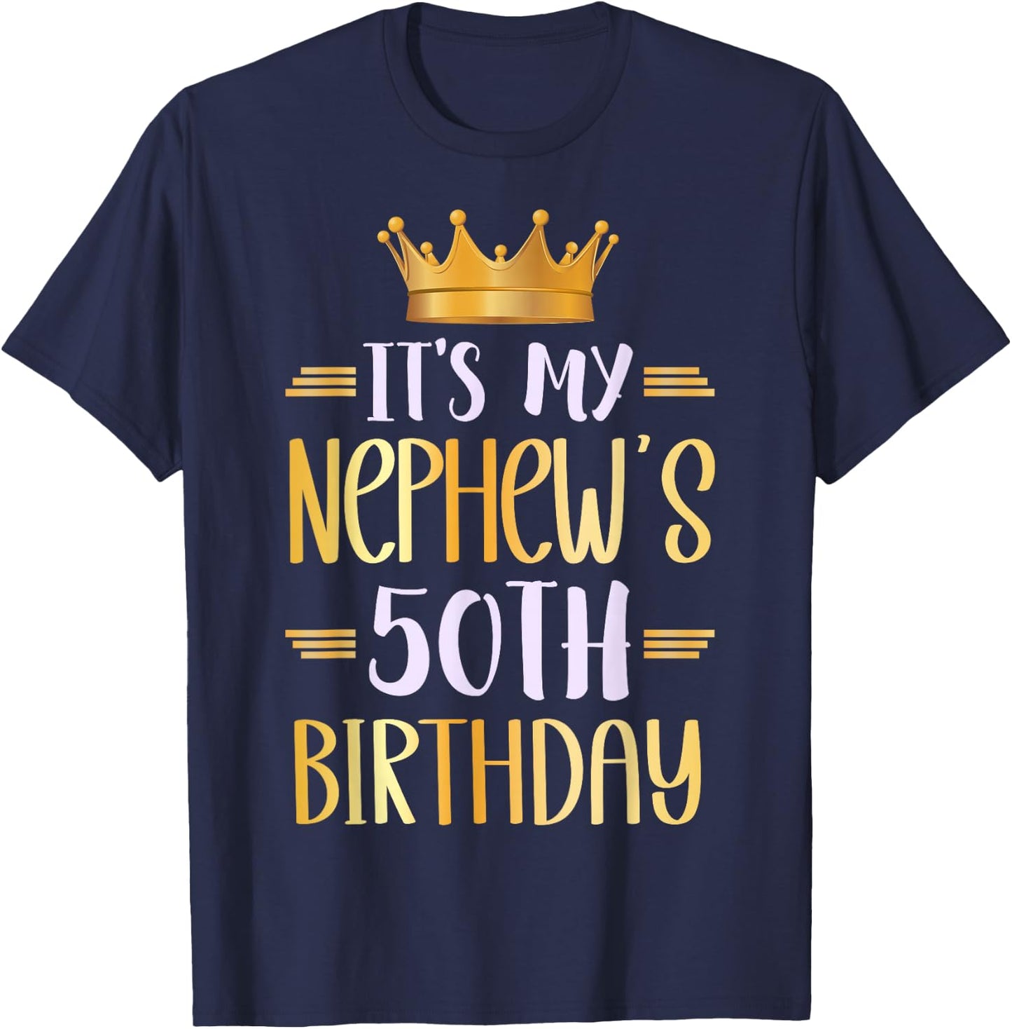 It's My Nephew's 50th Birthday Happy 50 Years Old T-Shirt - T-Shirt | Navy
