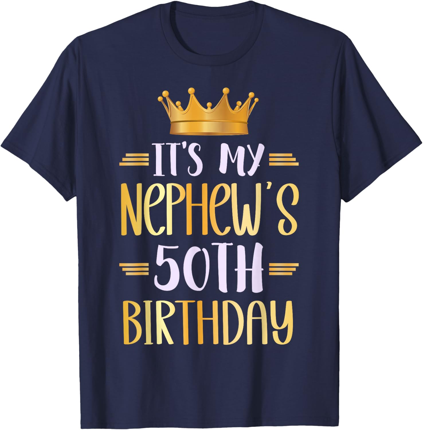 It's My Nephew's 50th Birthday Happy 50 Years Old T-Shirt - T-Shirt | Navy