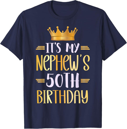 It's My Nephew's 50th Birthday Happy 50 Years Old T-Shirt - T-Shirt | Navy