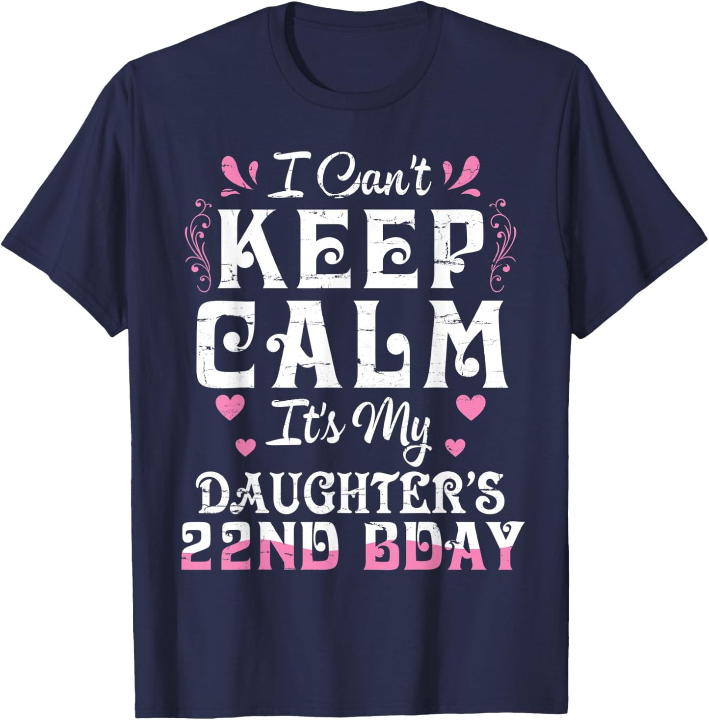 I Can't Keep Calm It's My Daughter 22 Birthday Happy To Her T-Shirt - T-Shirt | Navy