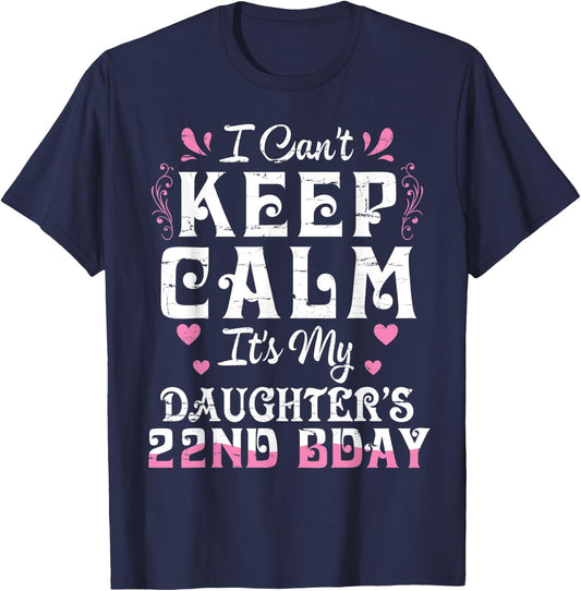 I Can't Keep Calm It's My Daughter 22 Birthday Happy To Her T-Shirt - T-Shirt | Navy