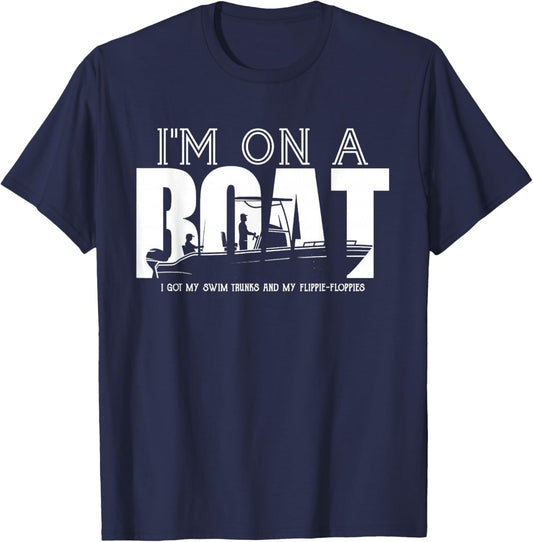 I'm On A Boat I Got My Swim Trunks And My Flipie-Flopies T-Shirt - T-Shirt | Navy