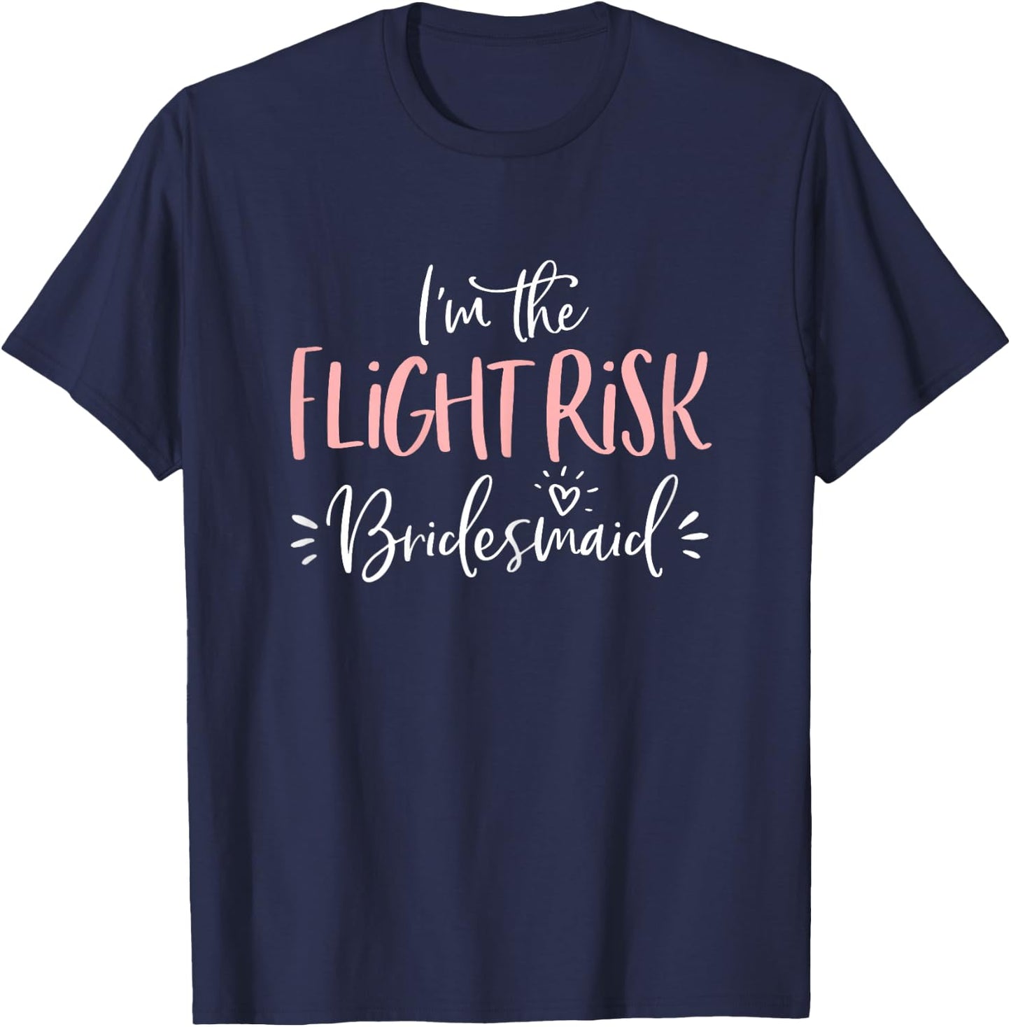 Flight Risk Bridesmaid Group Funny Matching Bachelorette T-Shirt - T-Shirt | Navy