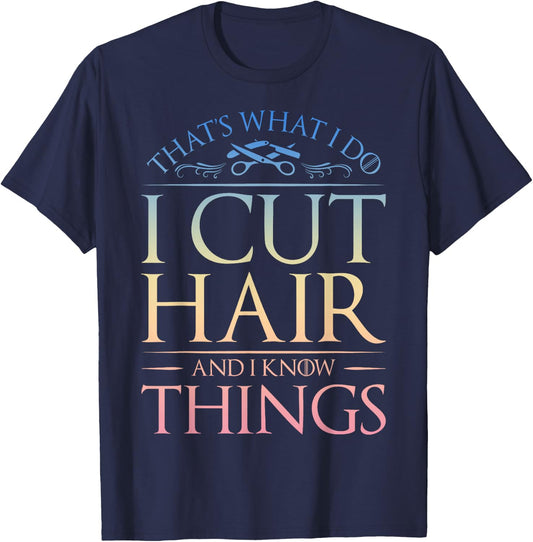 Hairdresser Hairstylist Barber I Cut Hair And Know Things T-Shirt - T-Shirt | Navy