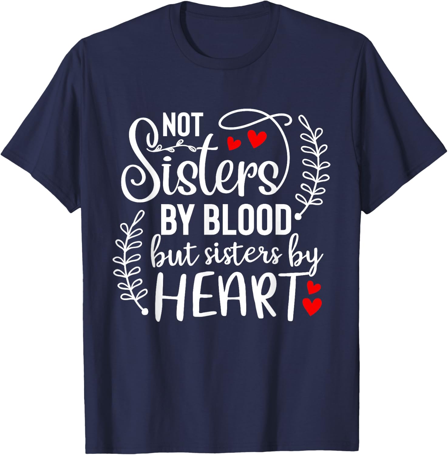 Not sisters by blood sisters by heart Besties Friends BFF T-Shirt - T-Shirt | Navy