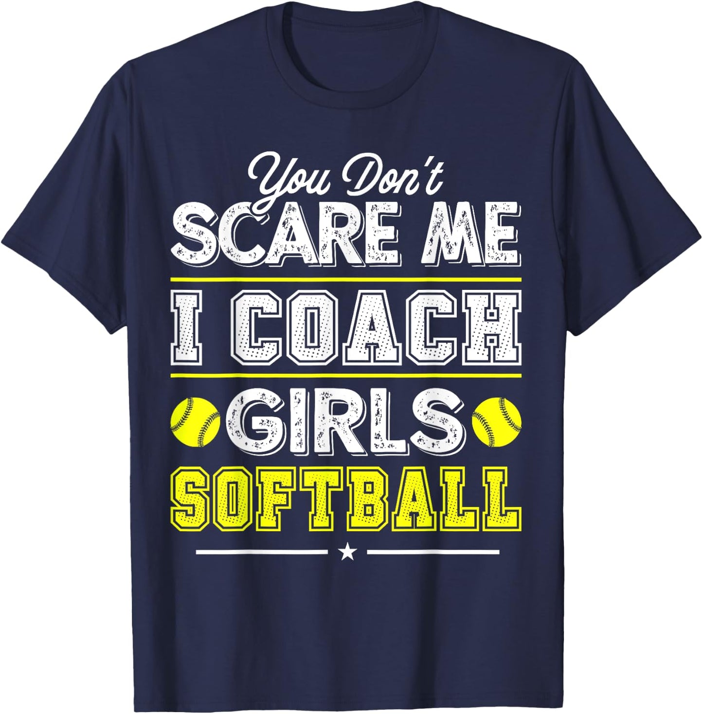 You Don't Scare Me I Coach Girls Funny Softball Coach T-Shirt - T-Shirt | Navy