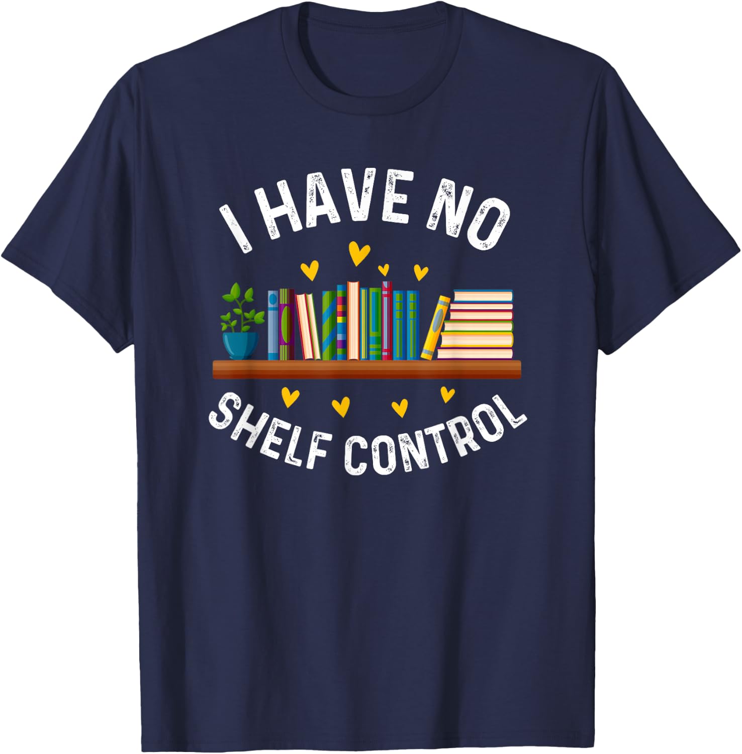 I Have No Shelf Control Funny Librarian Book Lovers T-Shirt - T-Shirt | Navy
