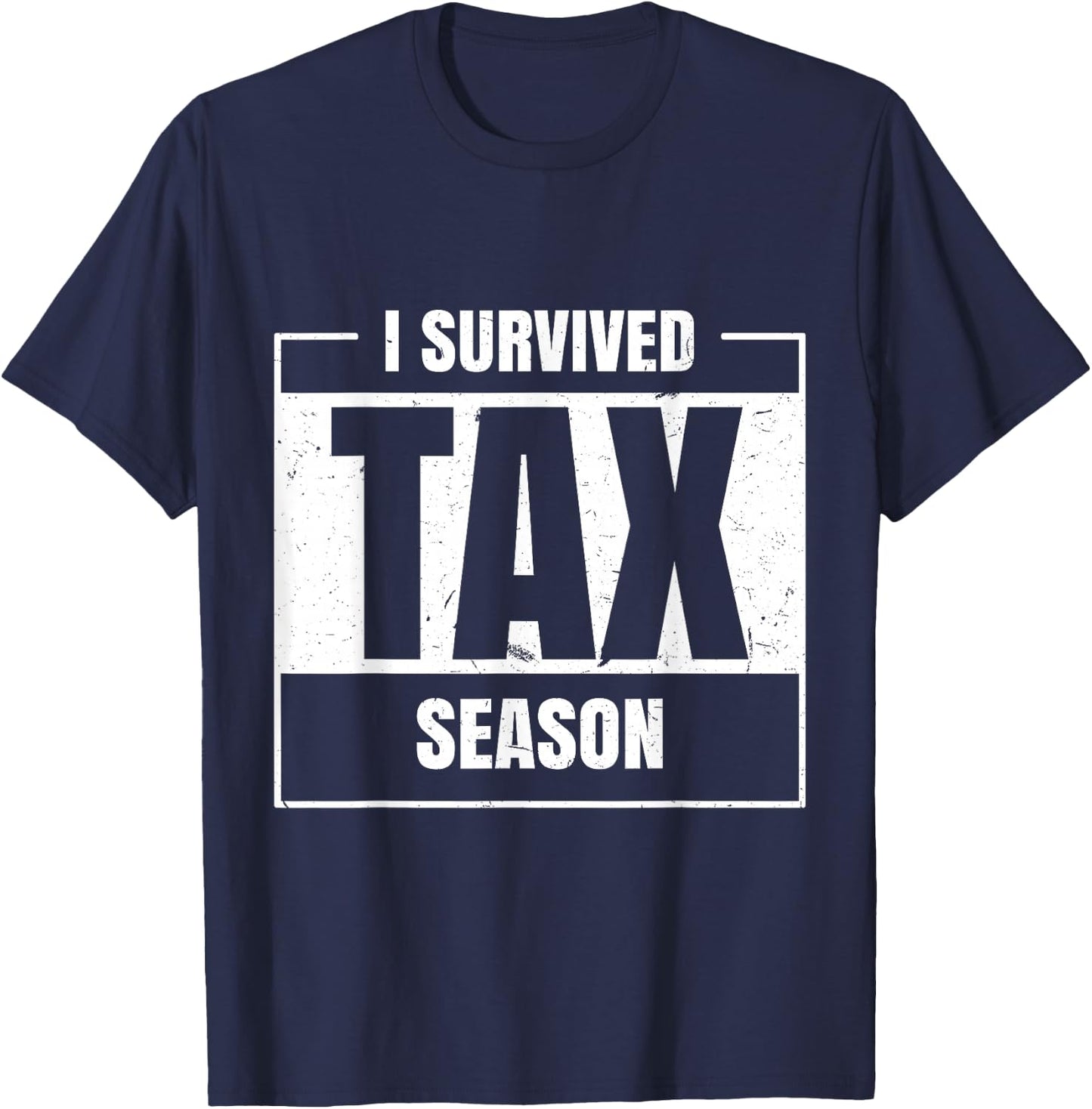 I Survived Tax Season Accounting Tax Day Accountant T-Shirt - T-Shirt | Navy
