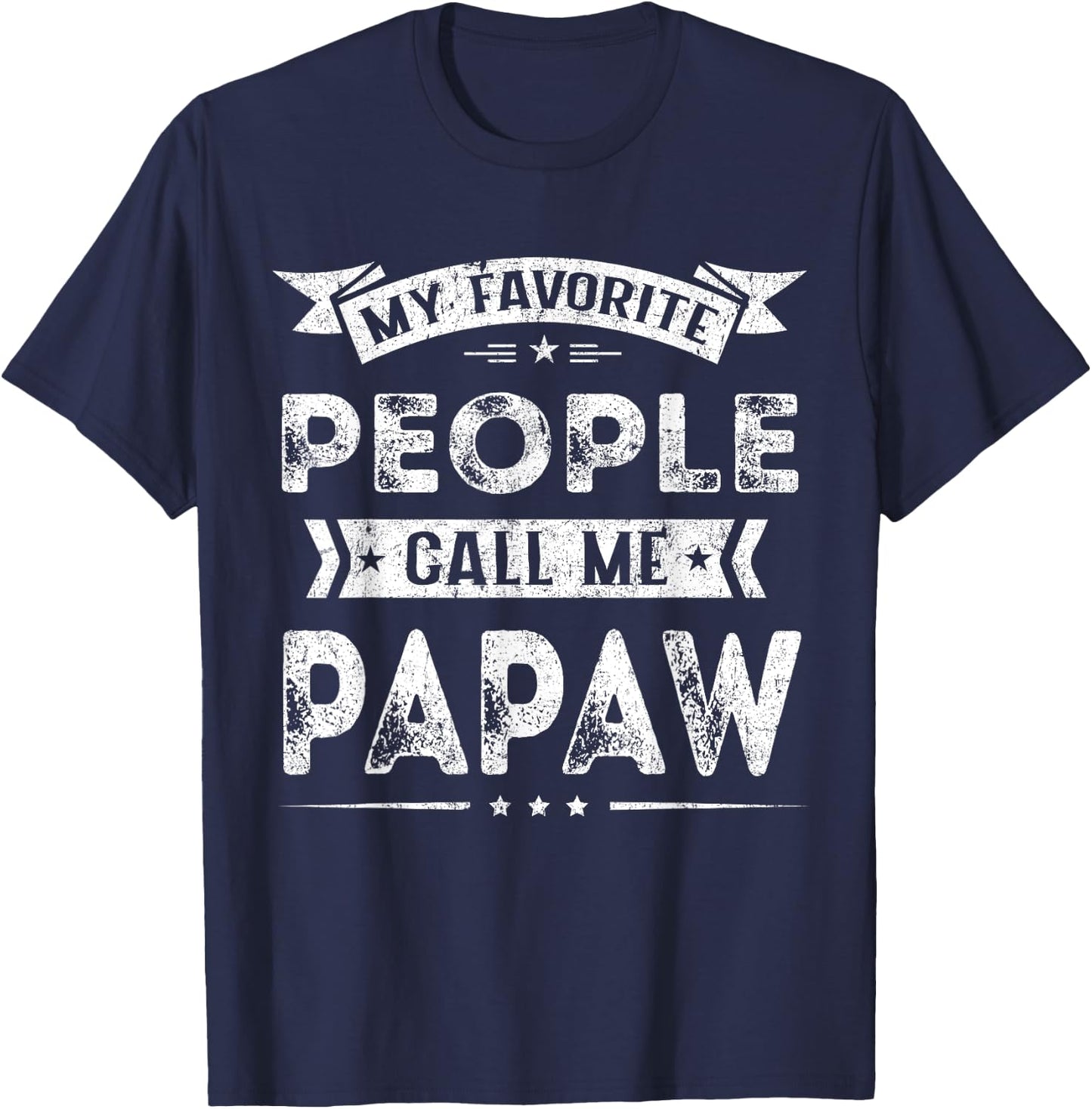 My Favorite People Call Me Papaw Funny Fathers Day T-Shirt - T-Shirt | Navy
