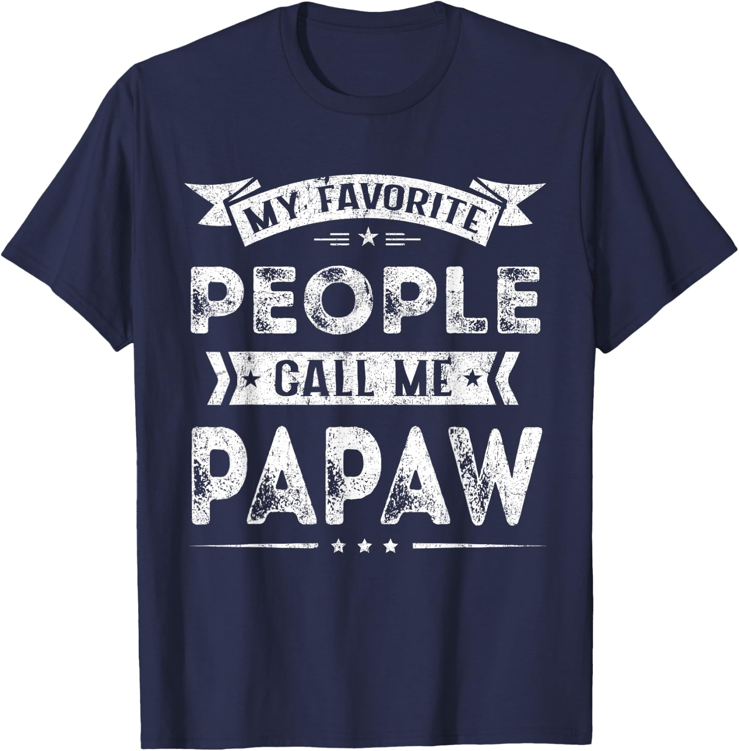 My Favorite People Call Me Papaw Funny Fathers Day T-Shirt - T-Shirt | Navy
