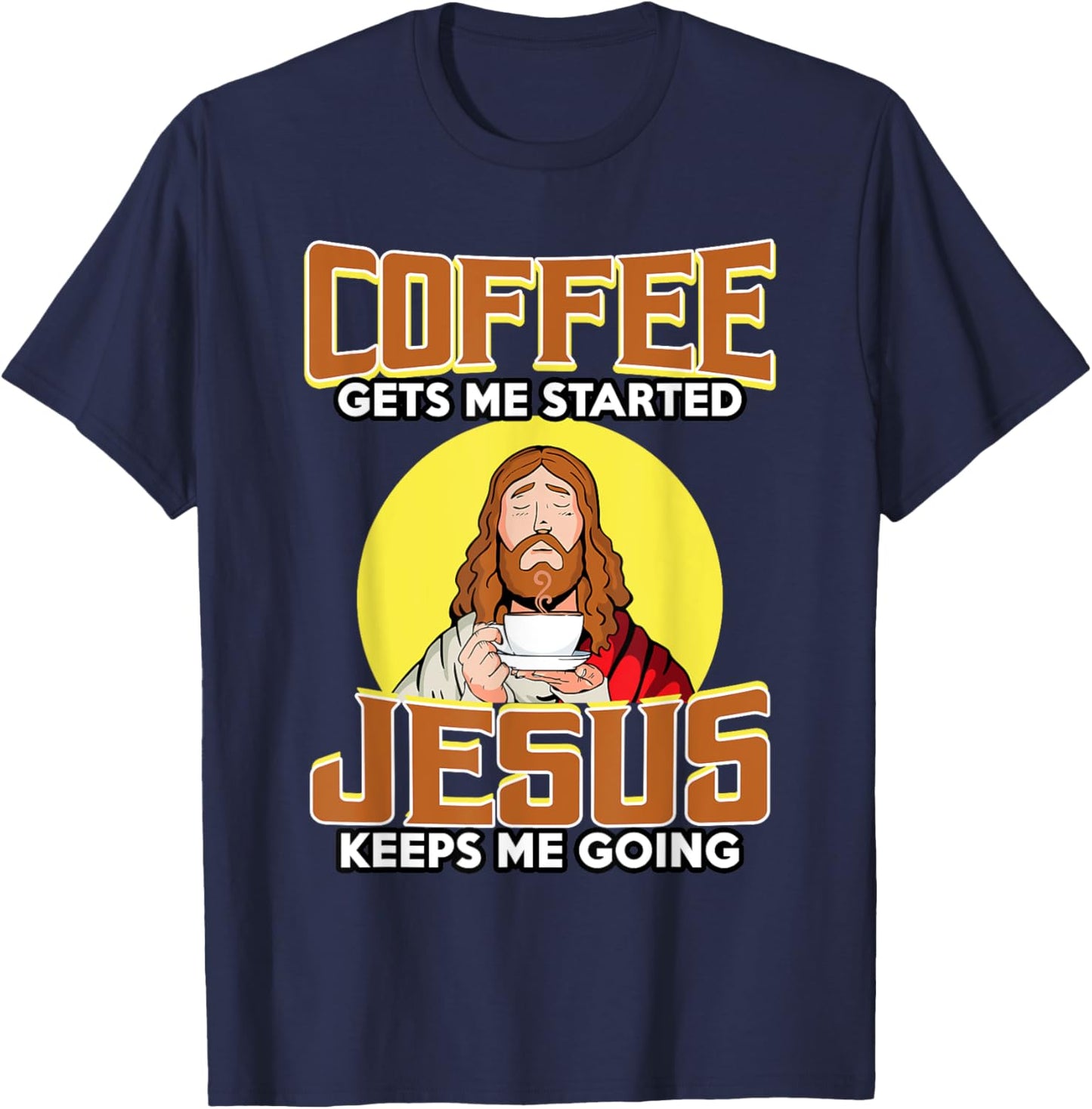Coffee Gets Me Started Jesus Keeps Me Going For Coffee Lover T-Shirt - T-Shirt | Navy