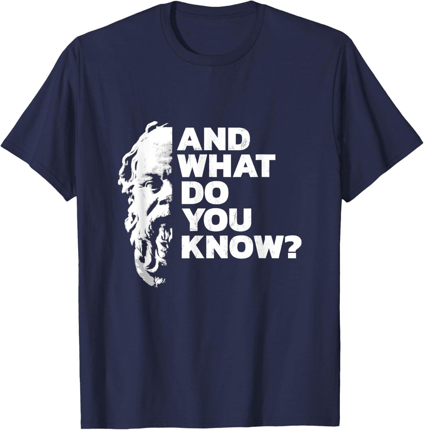 And What Do You Know Socrates Quote Ancient Greek Philosophy T-Shirt - T-Shirt | Navy