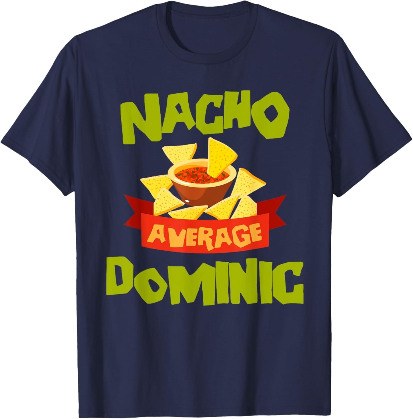 NACHO AVERAGE DOMINIC Funny Birthday Personalized Name Gift T-Shirt - T-Shirt | Navy
