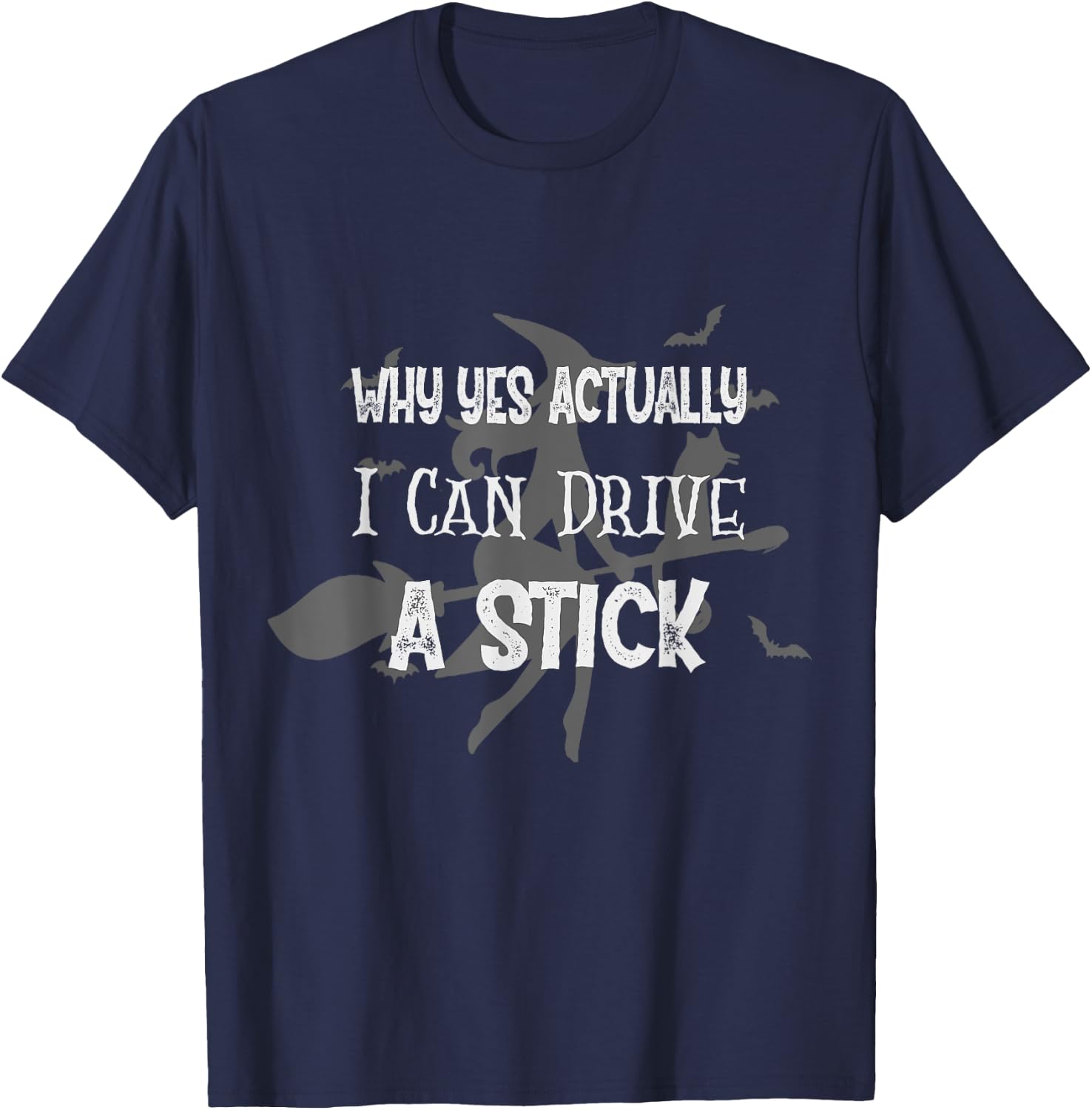 Why Yes Actually I Can Drive A Stick Funny Halloween Witch T-Shirt - T-Shirt | Navy