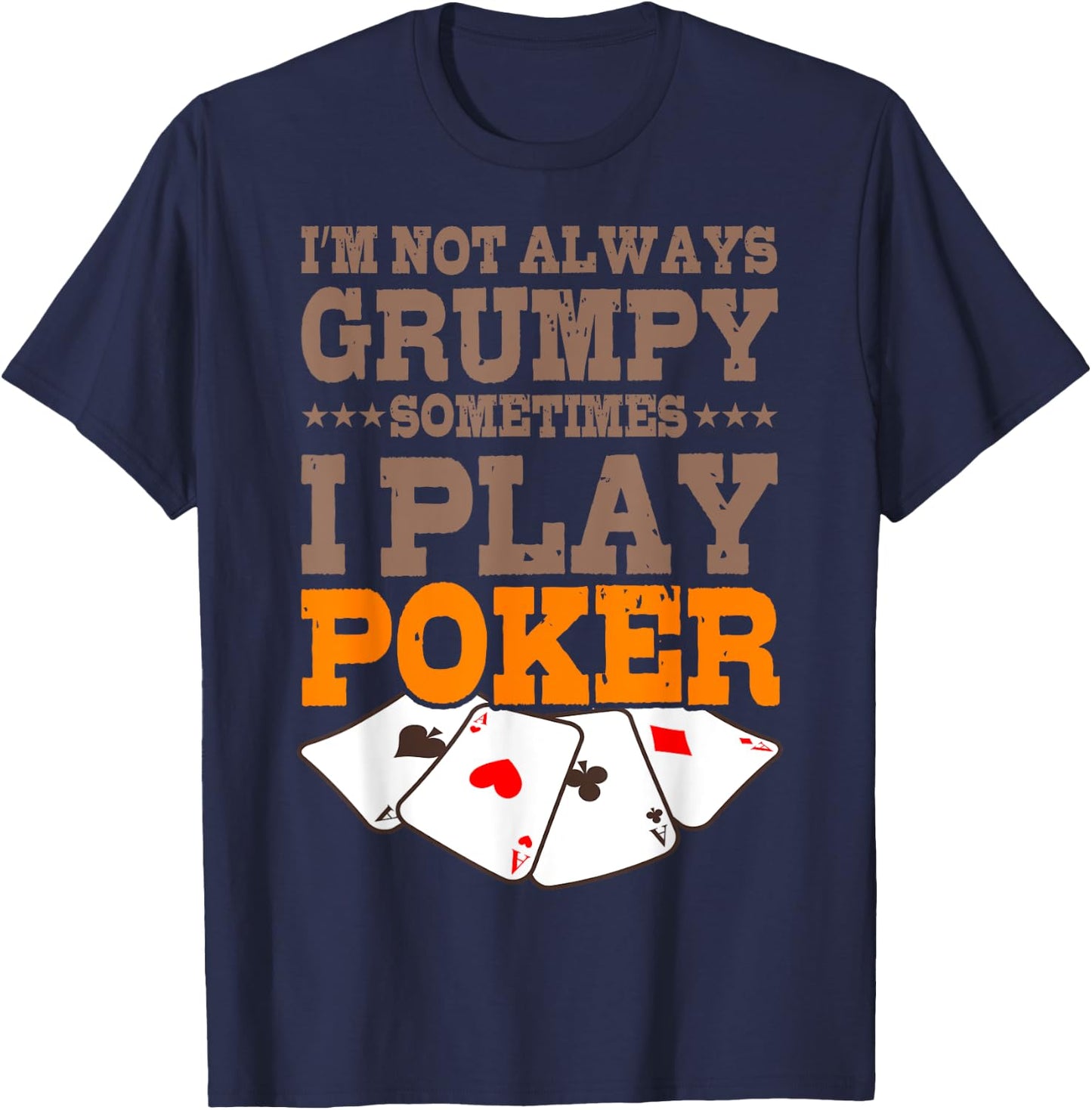 Poker Player Im Not Always Grumpy Sometimes I Play Poker T-Shirt - T-Shirt | Navy