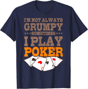 Poker Player Im Not Always Grumpy Sometimes I Play Poker T-Shirt - T-Shirt | Navy