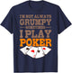 Poker Player Im Not Always Grumpy Sometimes I Play Poker T-Shirt - T-Shirt | Navy