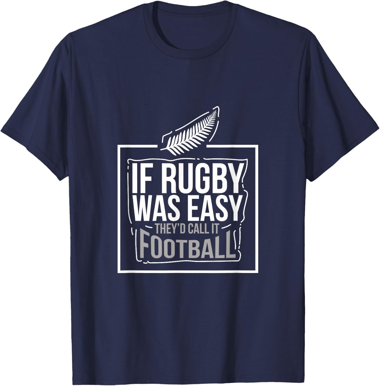 If Rugby was Easy They'd Call It Football Funny Gift T-Shirt - T-Shirt | Navy