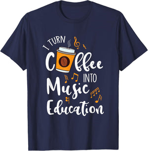 I Turn Coffee Into Music Education Music Teacher Gift T-Shirt - T-Shirt | Navy