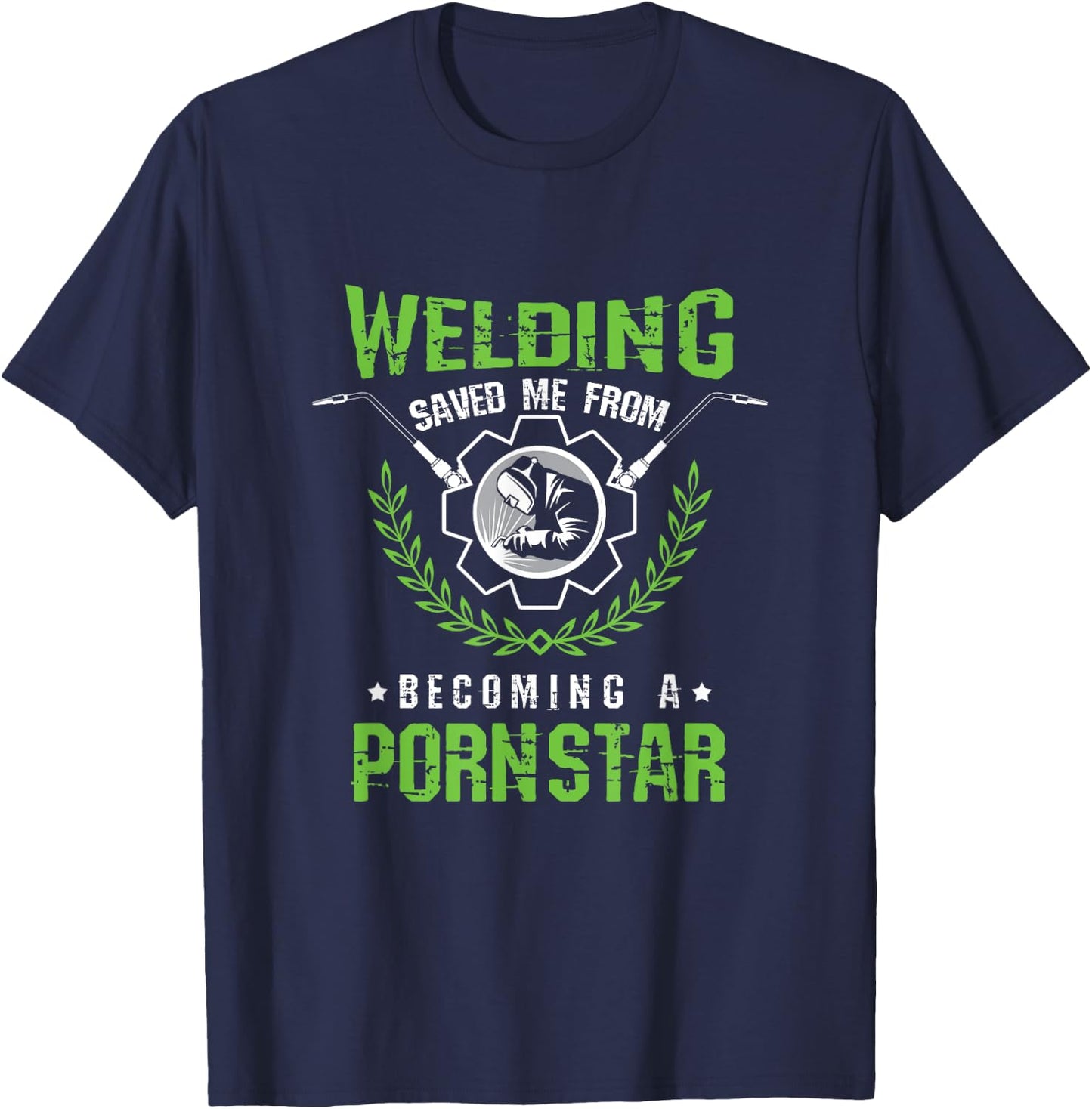 Welding Saved Me From Becoming A Pornstar Craftsman gift T-Shirt - T-Shirt | Navy