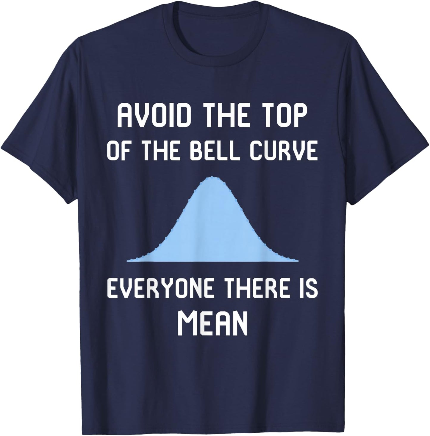 Avoid the Top of the Bell Curve Data Analyst Data Scientist T-Shirt - T-Shirt | Navy