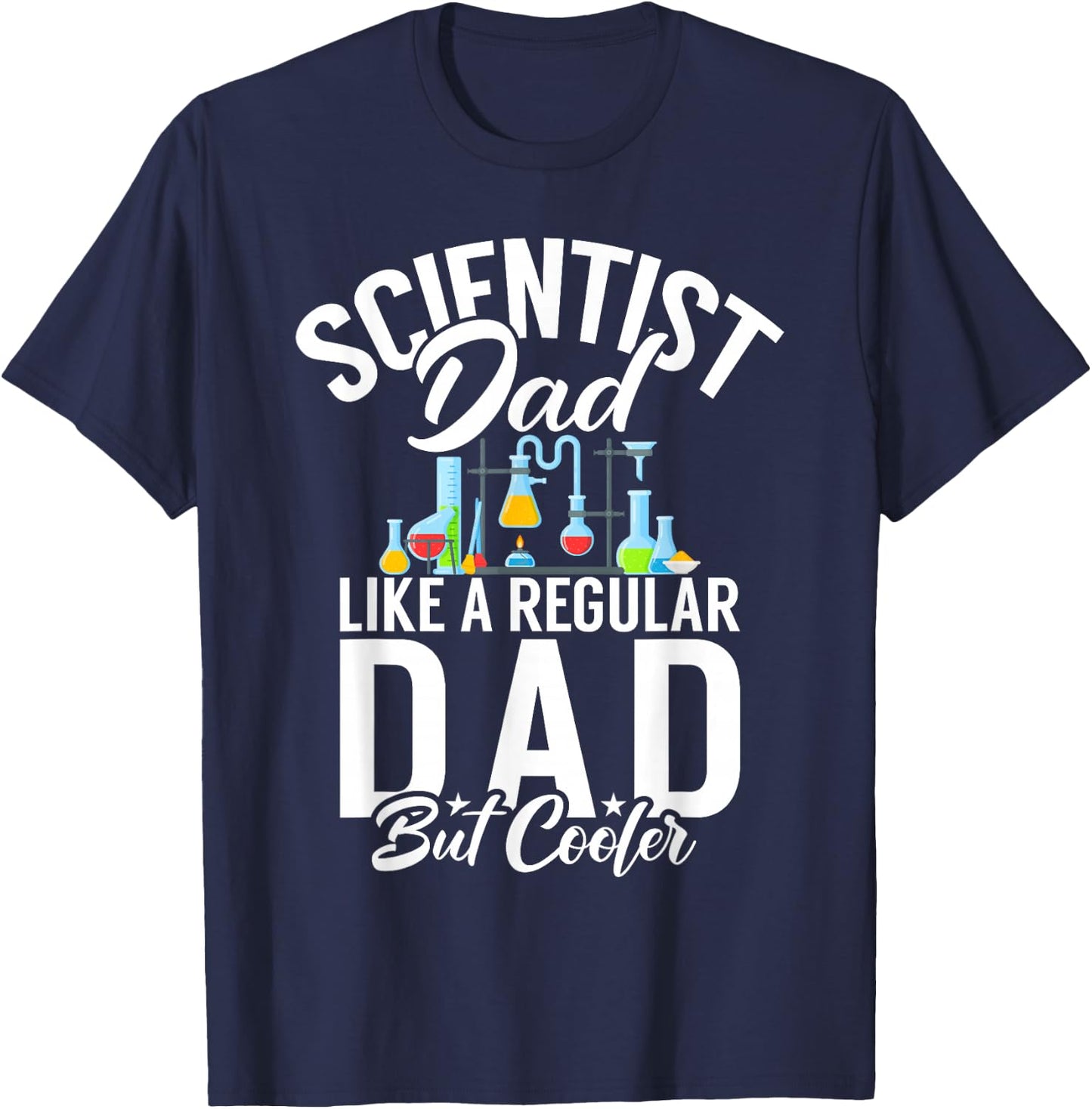 Scientist Dad like a regular Dad but cooler Scientist Dad T-Shirt - T-Shirt | Navy