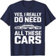 Yes I Really Do Need All These Cars Funny Car Mechanic T-Shirt - T-Shirt | Navy