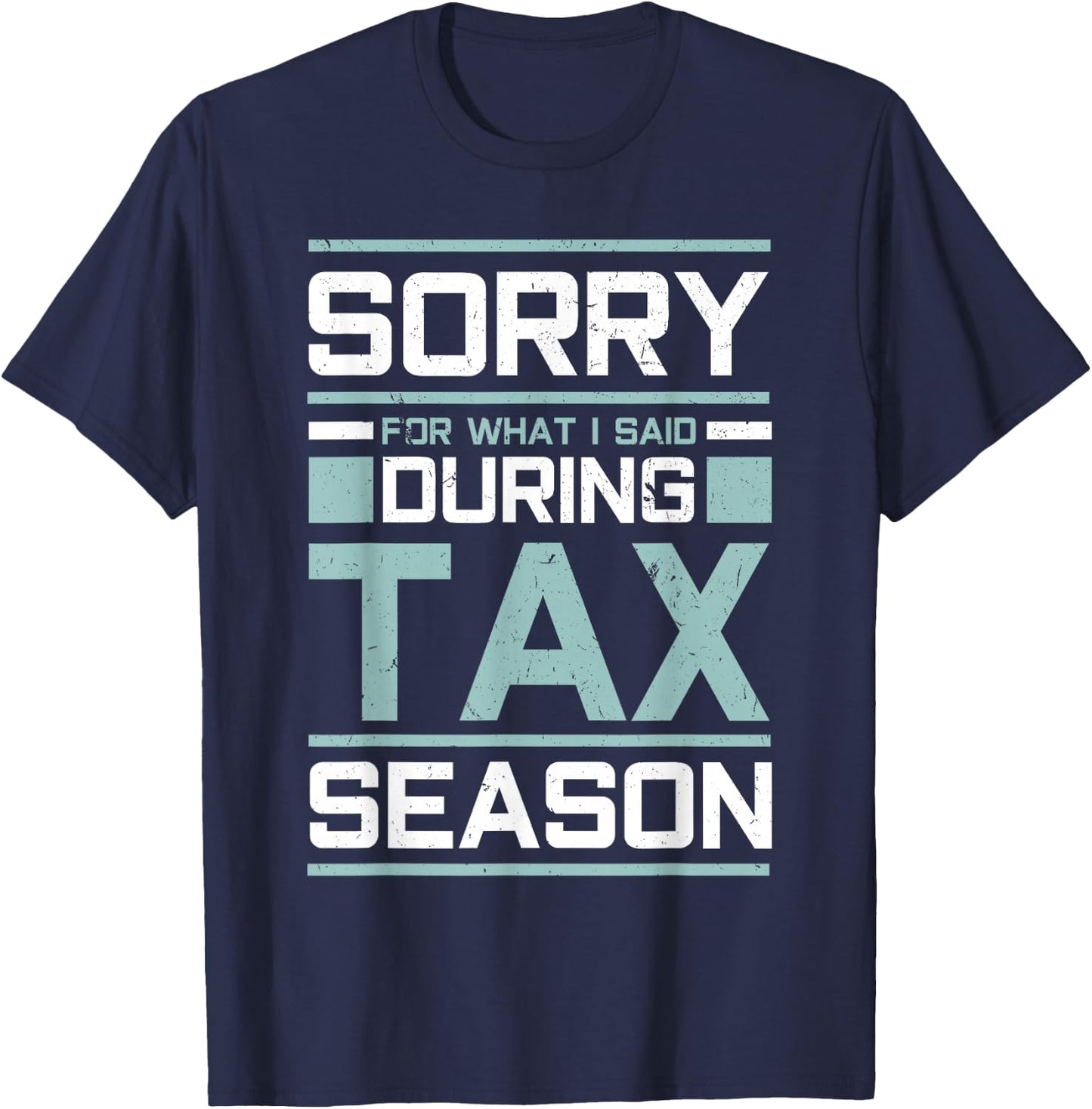 Sorry For What I Said During Tax Season Funny Accounting T-Shirt - T-Shirt | Navy