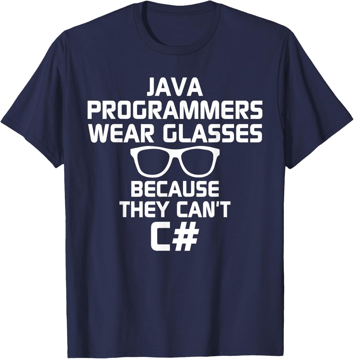 Java Programmers Wear Glasses Because They Can't C# T-Shirt - T-Shirt | Navy