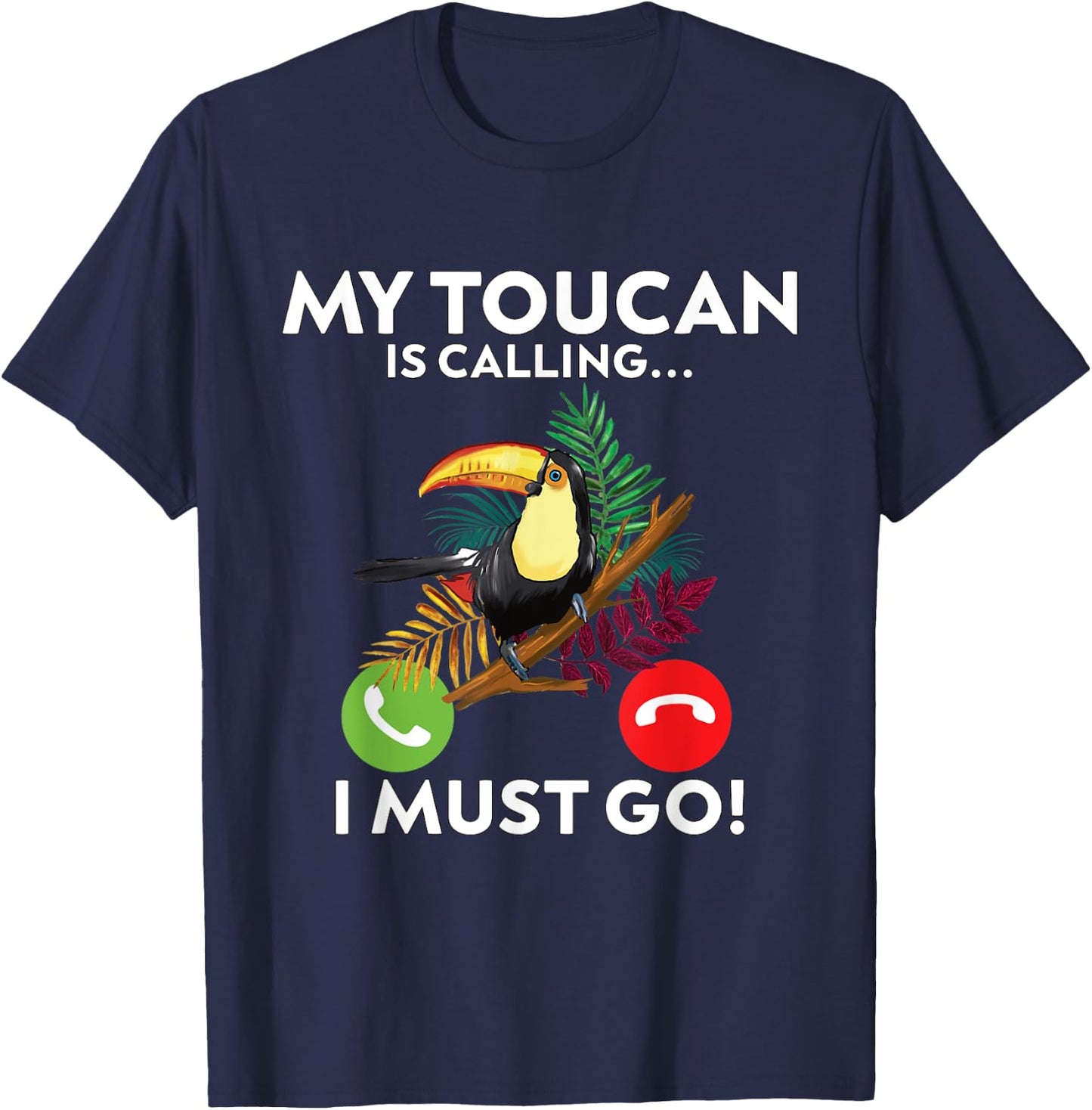 My Toucan is calling and I must go!- funny Toucan T-Shirt - T-Shirt | Navy
