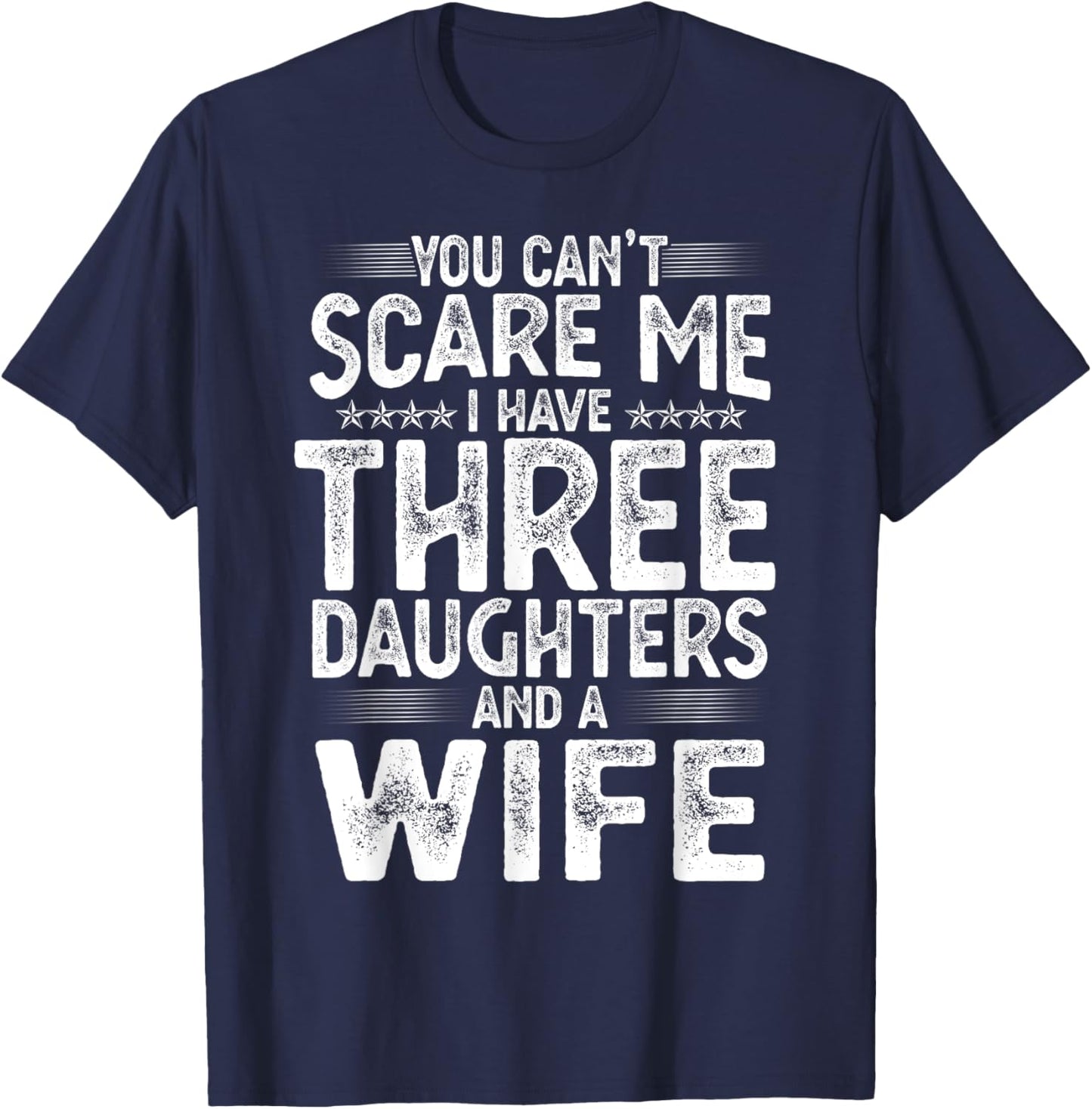 You Can't Scare Me I Have Three Daughters Funny Father's Day T-Shirt - T-Shirt | Navy