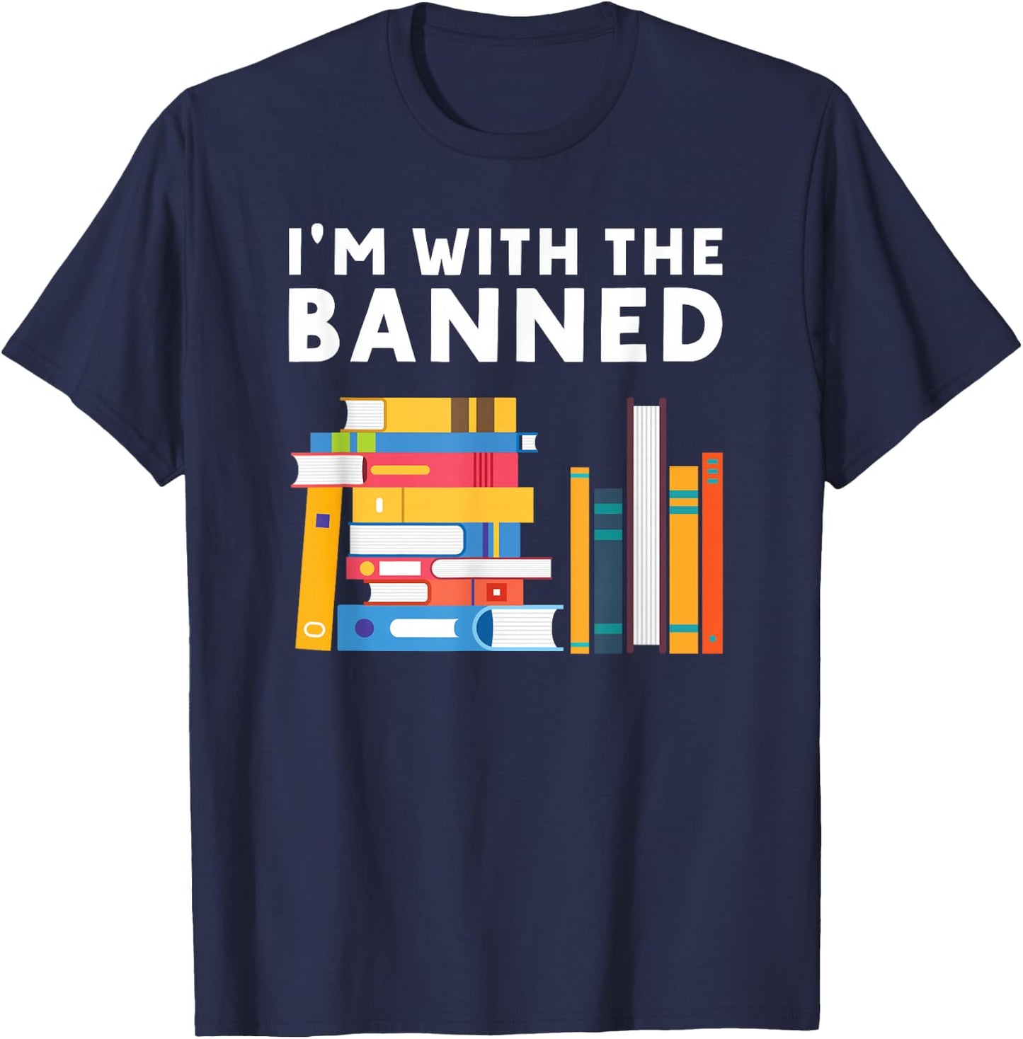 I’m With the Banned Funny Book Lover And Banned Books T-Shirt - T-Shirt | Navy