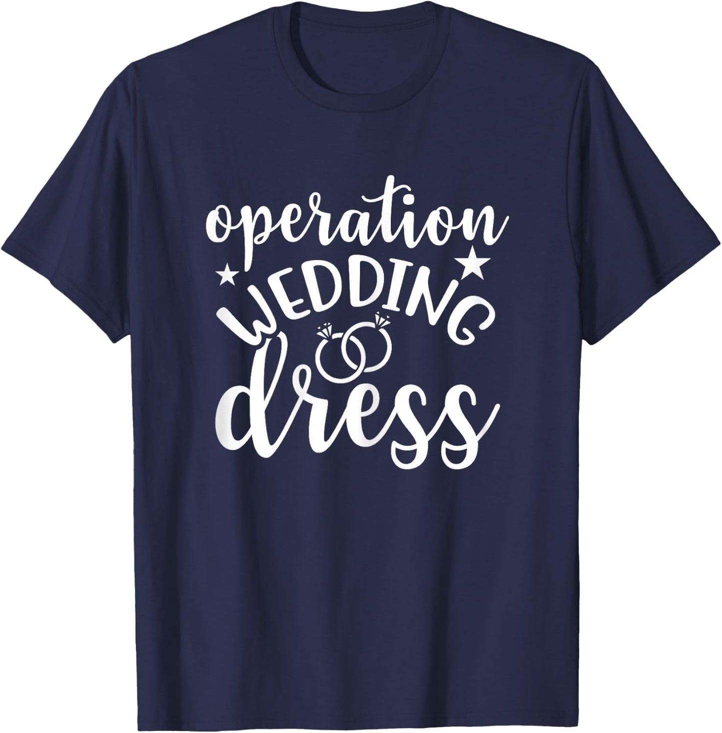 Operation Wedding Dress Matching Wedding Bachelorette Party T-Shirt - T-Shirt | Navy