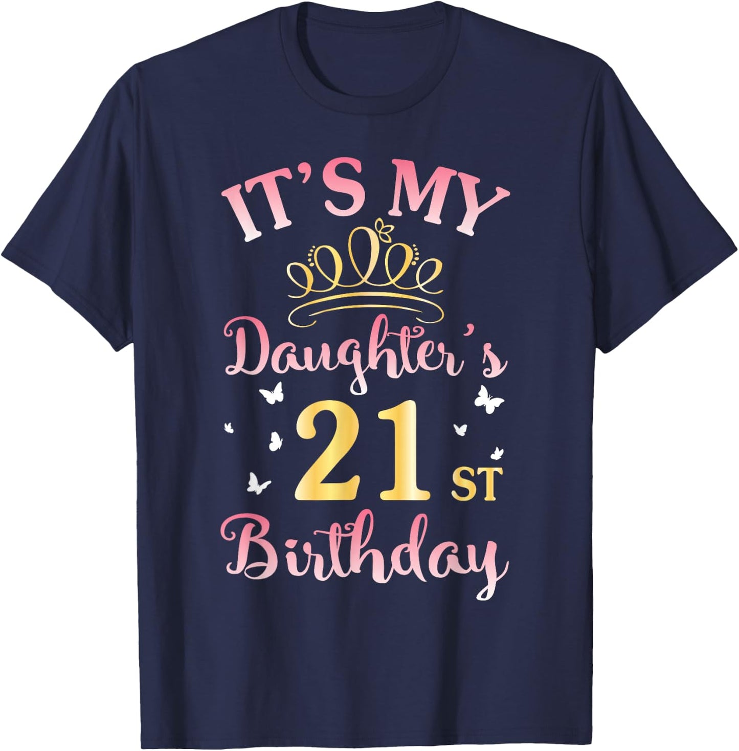 It's My Daughter's 21st Birthday Happy To Her Mommy Daddy T-Shirt - T-Shirt | Navy