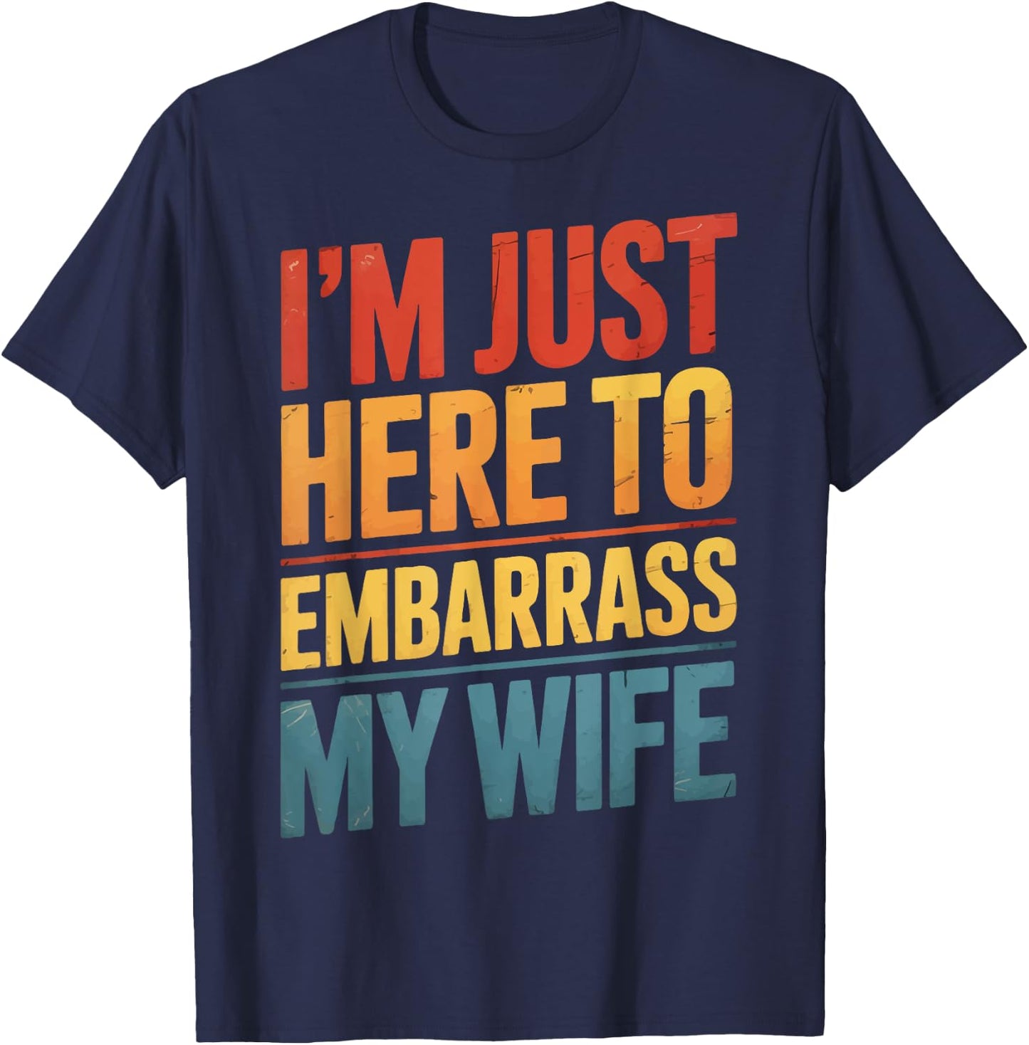 I'm Just Here To Embarrass My Wife T-Shirt - T-Shirt | Navy