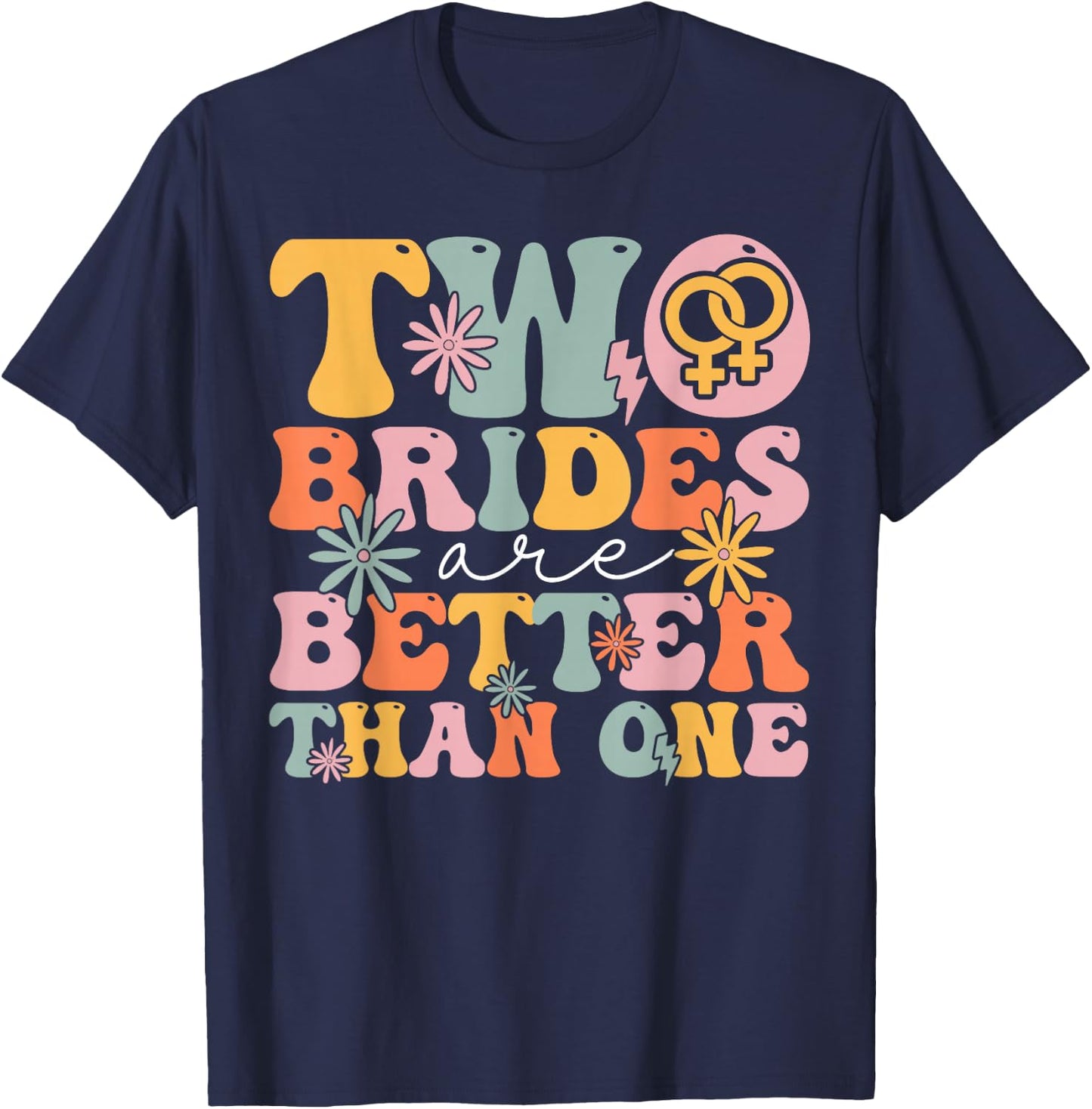 Two Brides Are Better Than One Groovy Bridal Party Lesbian T-Shirt - T-Shirt | Navy