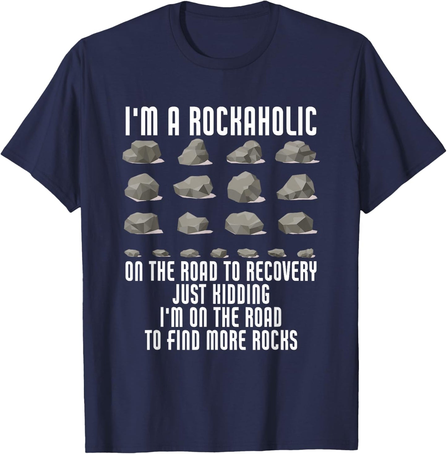 I'm A Rockaholic On The Road To Recovery Kidding Find Rocks T-Shirt - T-Shirt | Navy