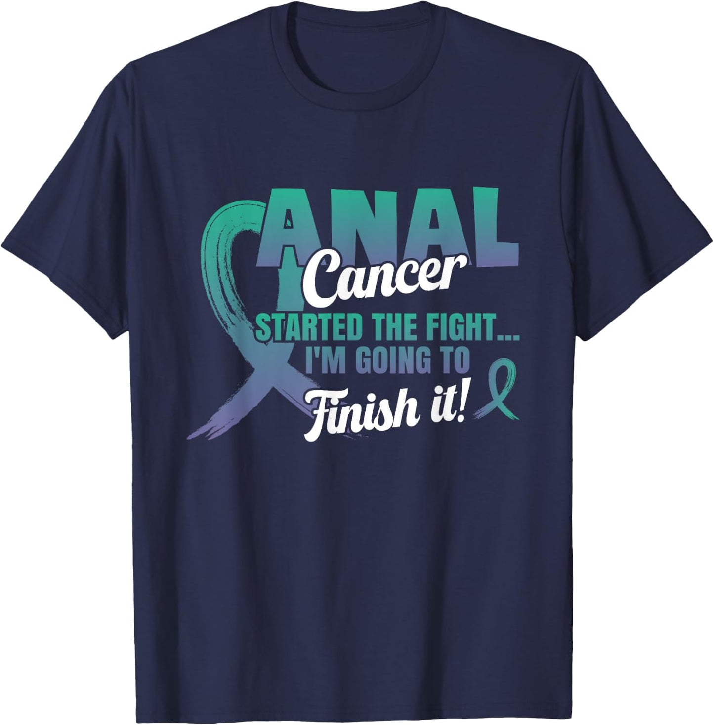 Anal Cancer I'll finish the fight Teal And Purple Ribbon T-Shirt - T-Shirt | Navy